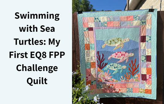 Swimming with Sea Turtles: My First EQ8 FPP Challenge Quilt