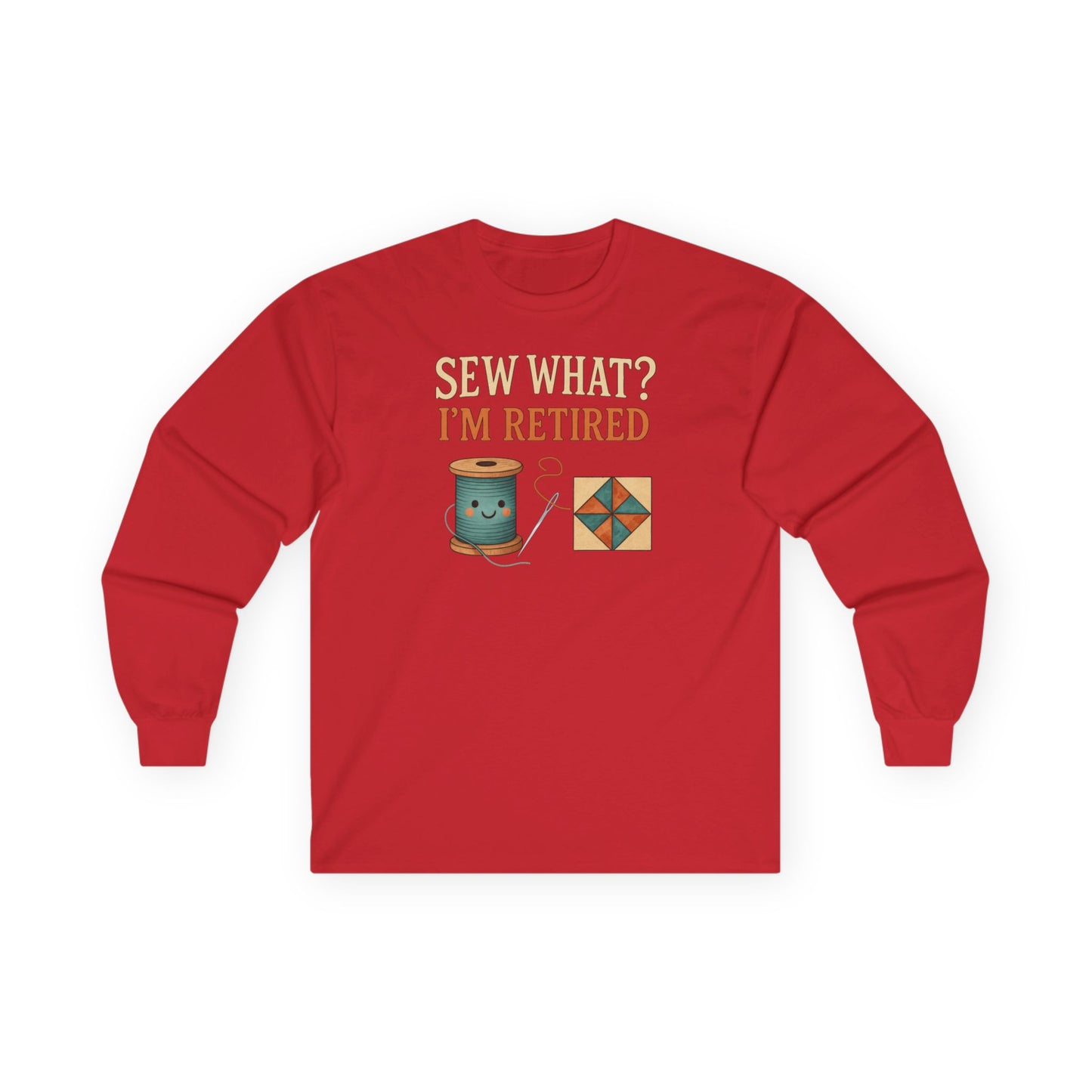 Sew What? I’m Retired Long Sleeve Shirt | Quilting Retirement Gift Tee