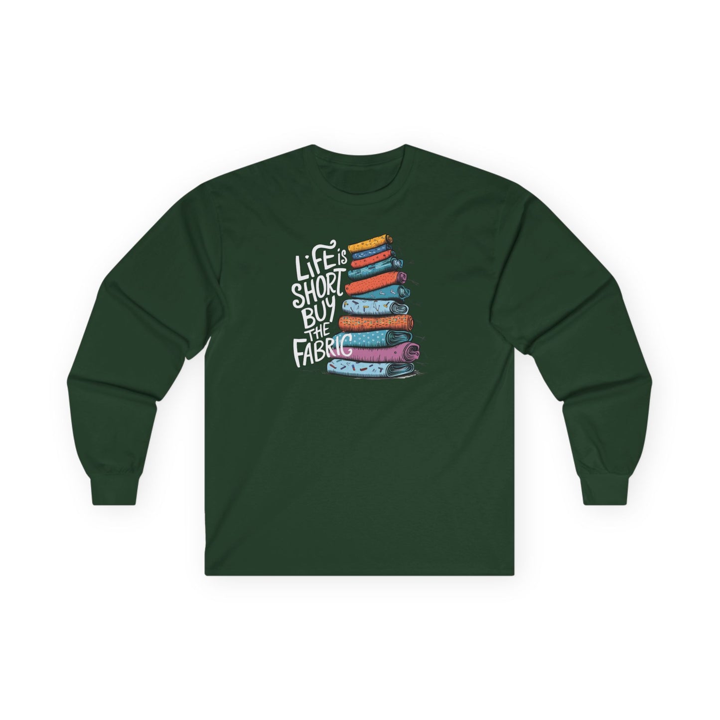 Life Is Short, Buy the Fabric Long-Sleeve Tee – Quilting Fun