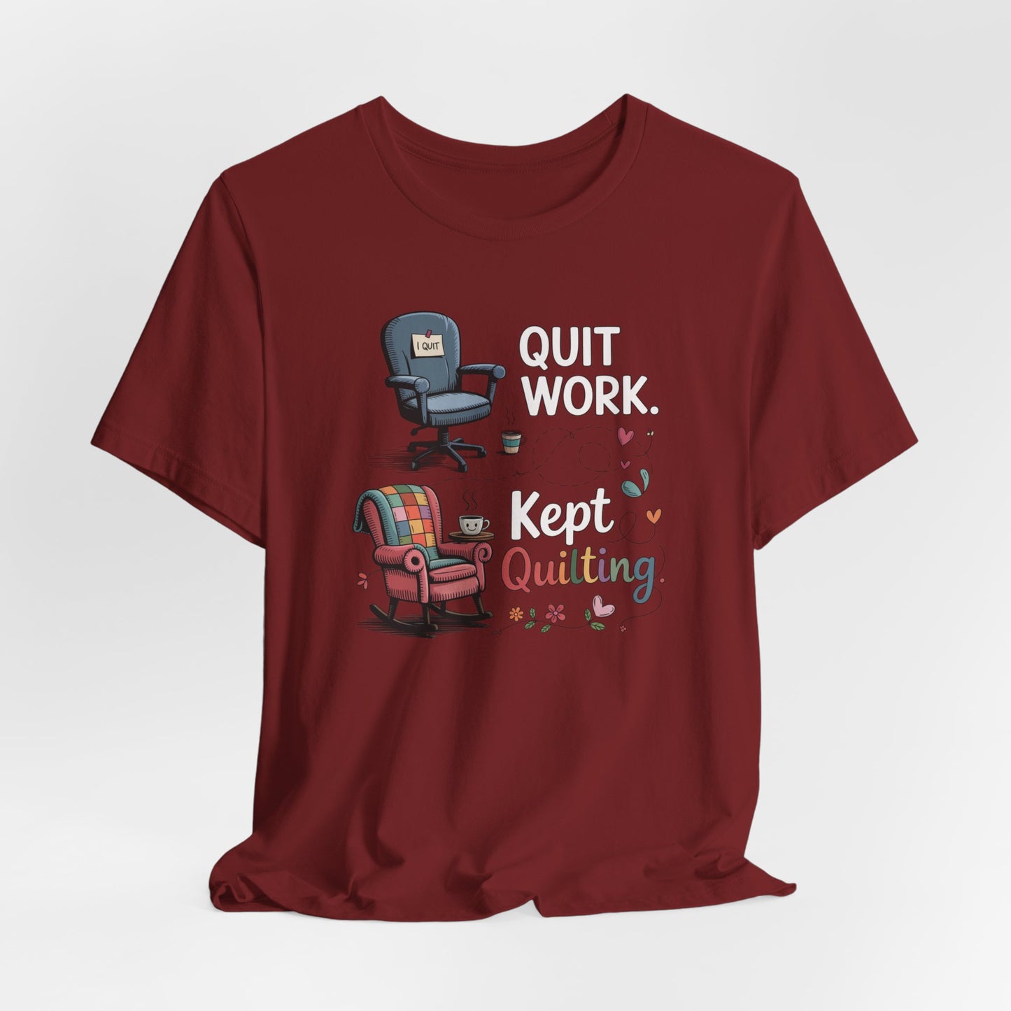 Quit Work. Kept Quilting. – Funny Retirement T-Shirt for Quilters