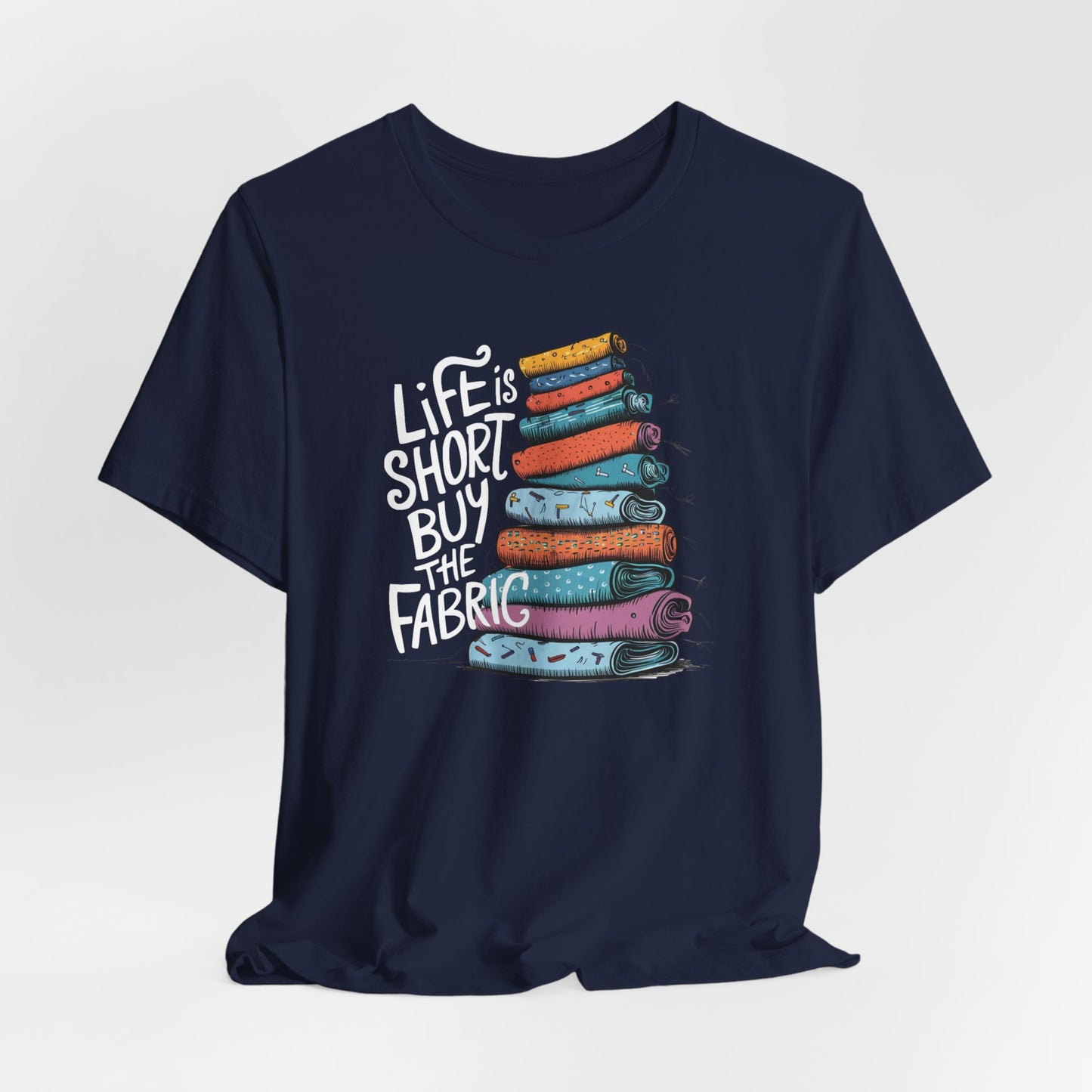 Life is Short, Buy the Fabric – Comfort Fit (4X-5X)