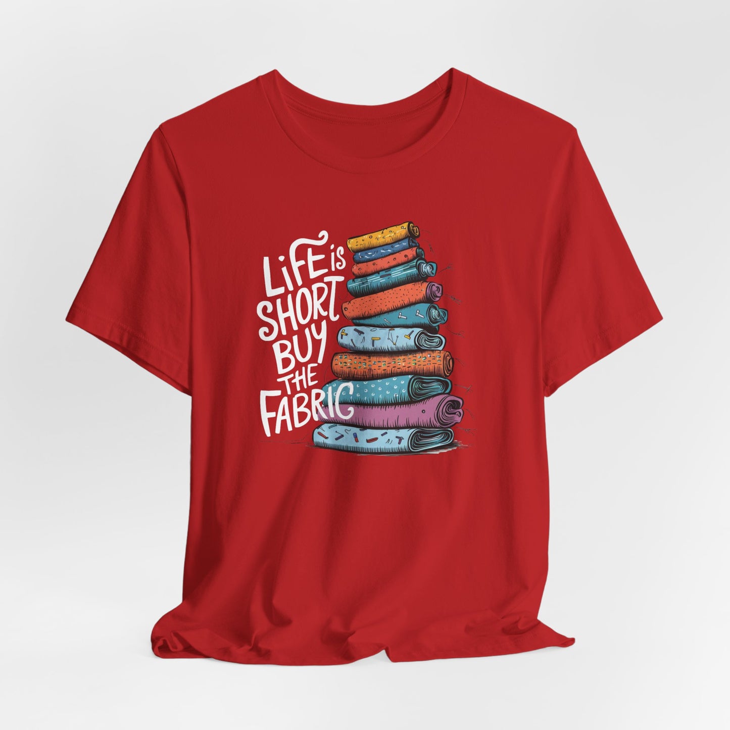 Life is Short, Buy the Fabric – Comfort Fit (4X-5X)