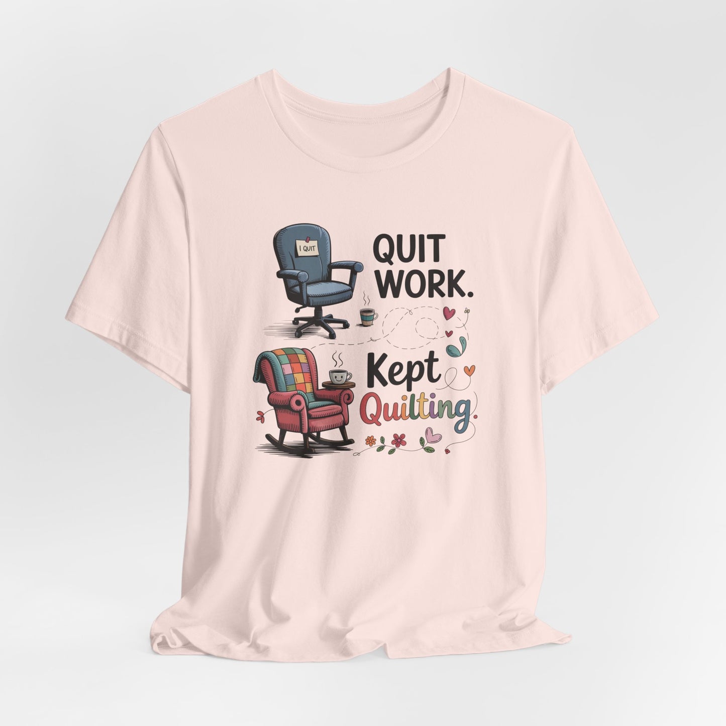 Quit Work. Kept Quilting. – Funny Retirement T-Shirt for Quilters
