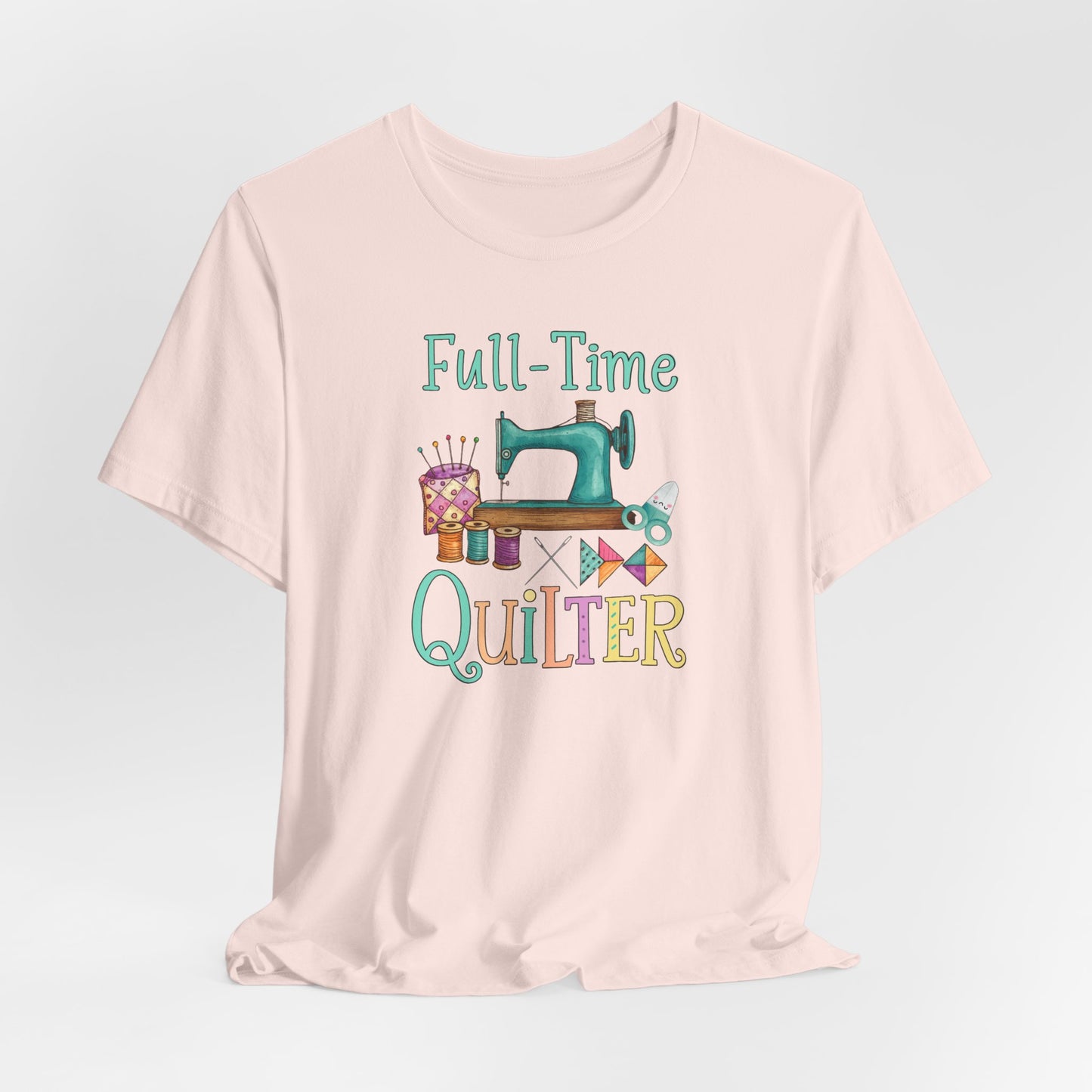 Full-Time Quilter – Funny Quilting T-Shirt – Comfort Fit (4X-5X)