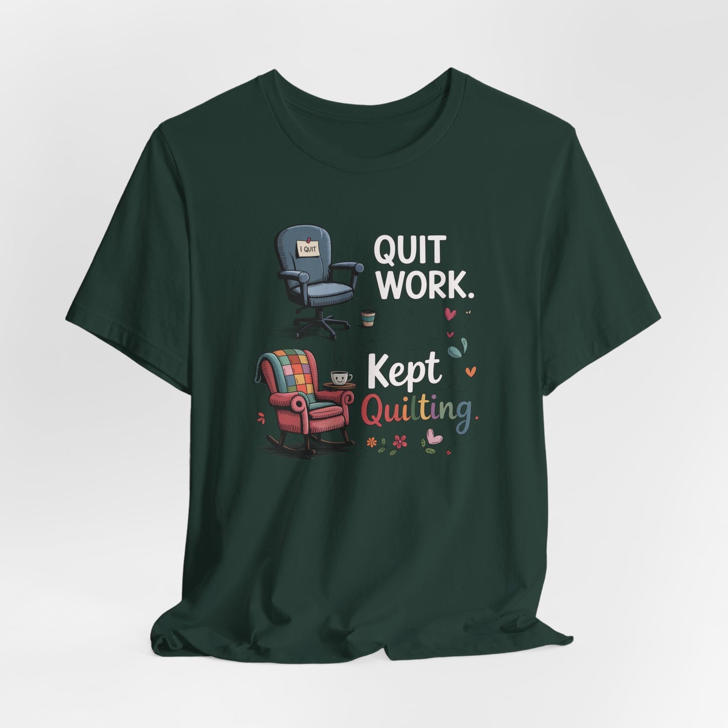 Quit Work. Kept Quilting. – Funny Retirement T-Shirt for Quilters