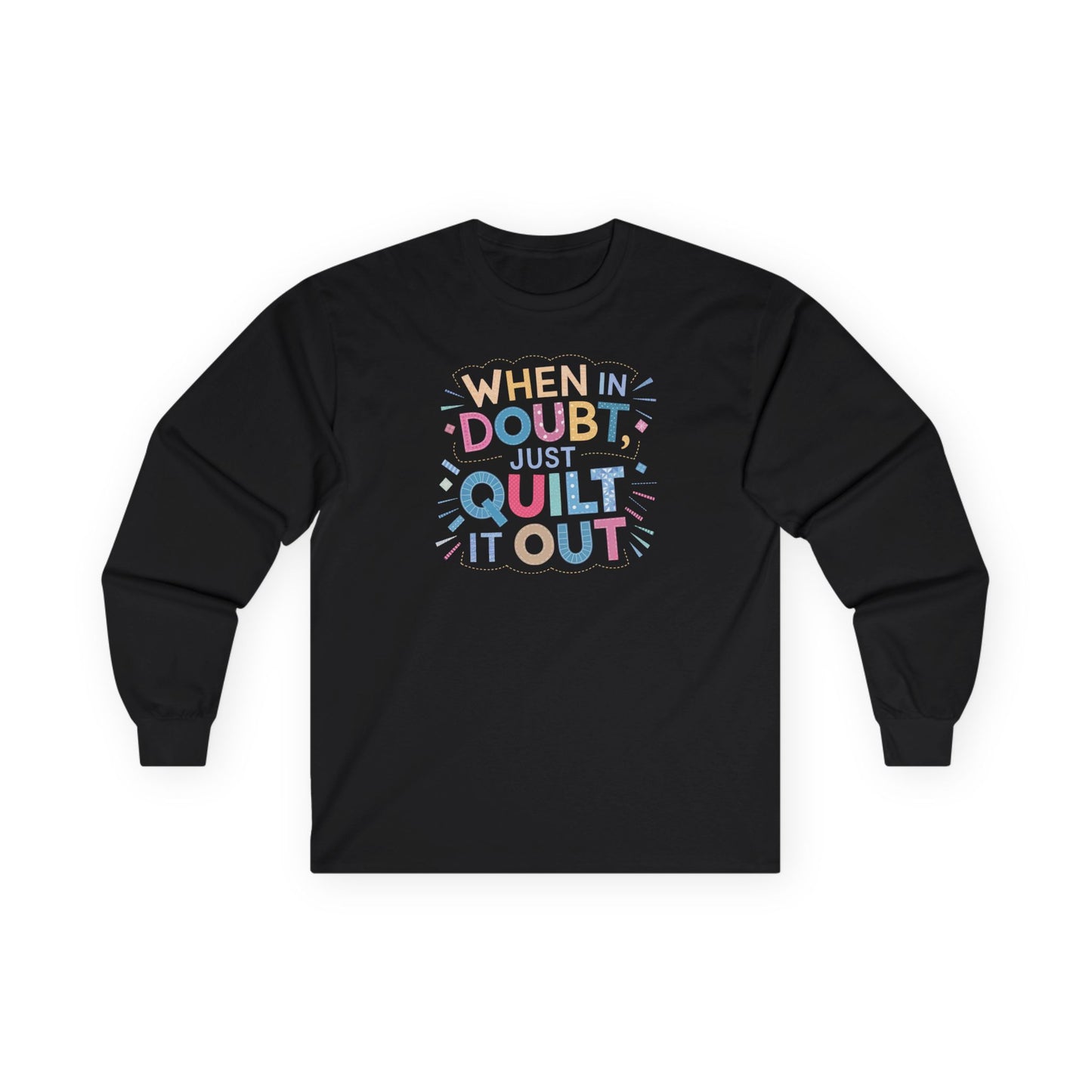 When in Doubt, Just Quilt It Out Long-Sleeve Tee – Quilting Fun