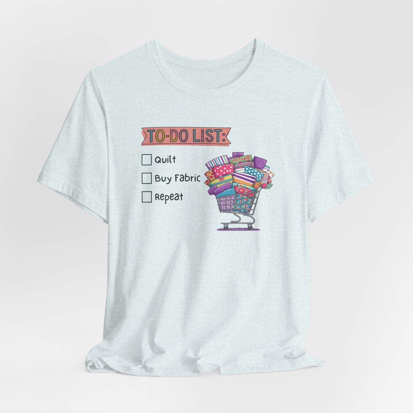 Quilting To-Do List T-Shirt – Funny Fabric Shopping Tee for Quilters & Sewists