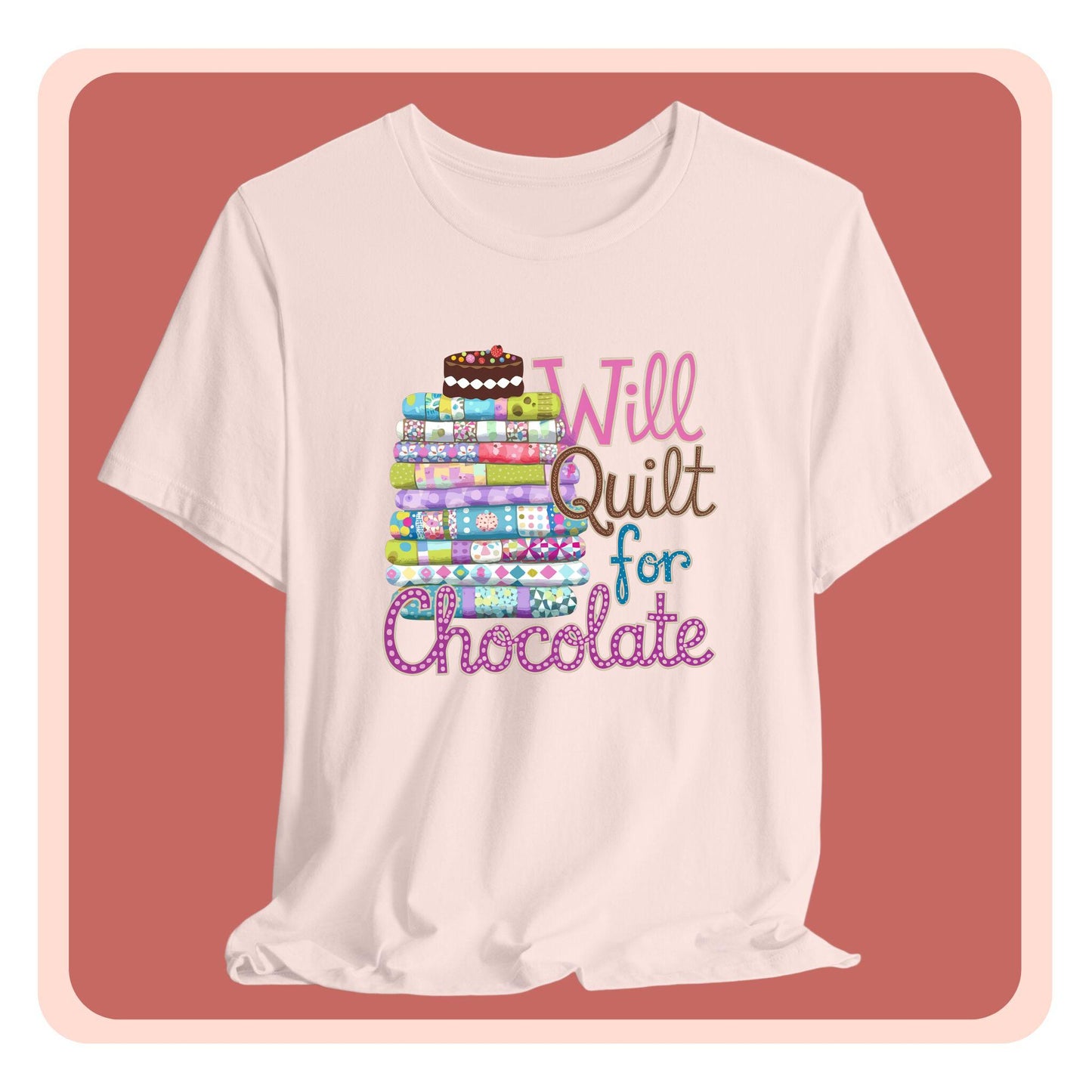 A t-shirt featuring a whimsical design of a colorful stack of quilts topped with a chocolate cake and the phrase 'Will Quilt for Chocolate,' perfect for quilters who love sweets.