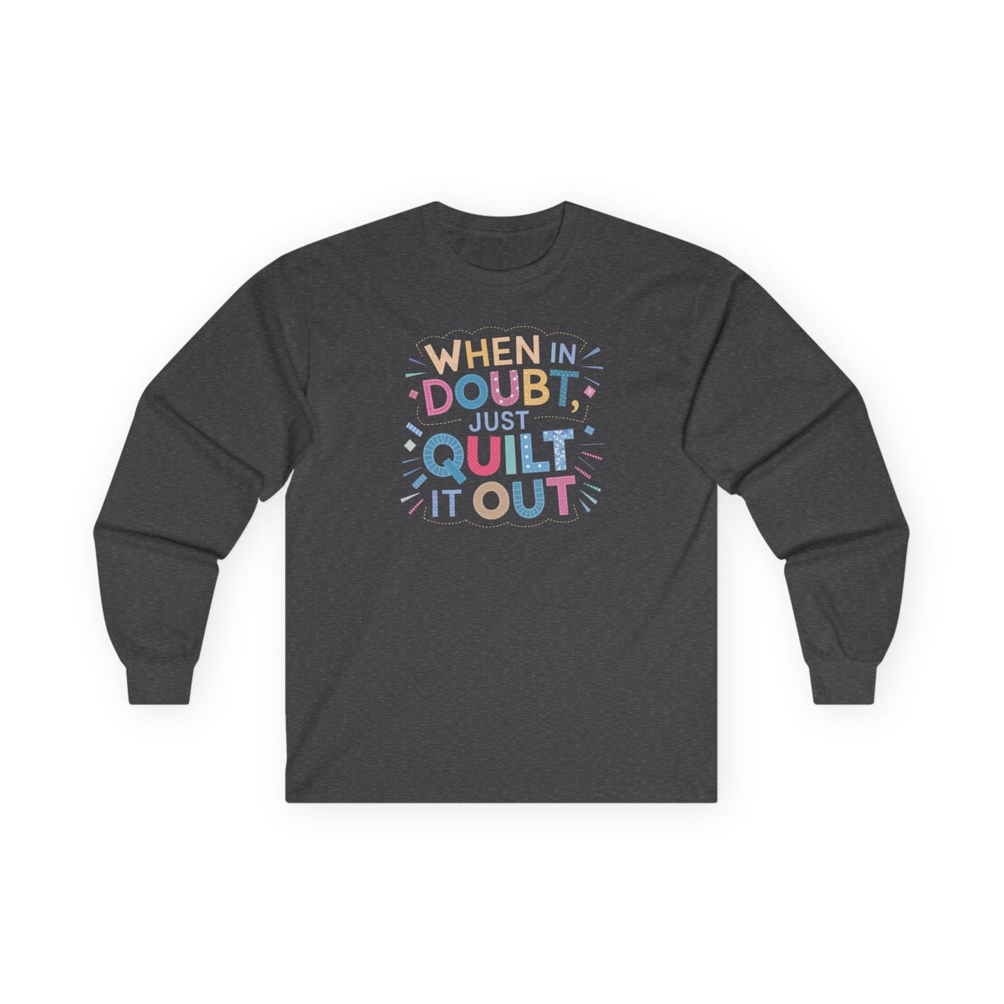 When in Doubt, Just Quilt It Out Long-Sleeve Tee – Quilting Fun