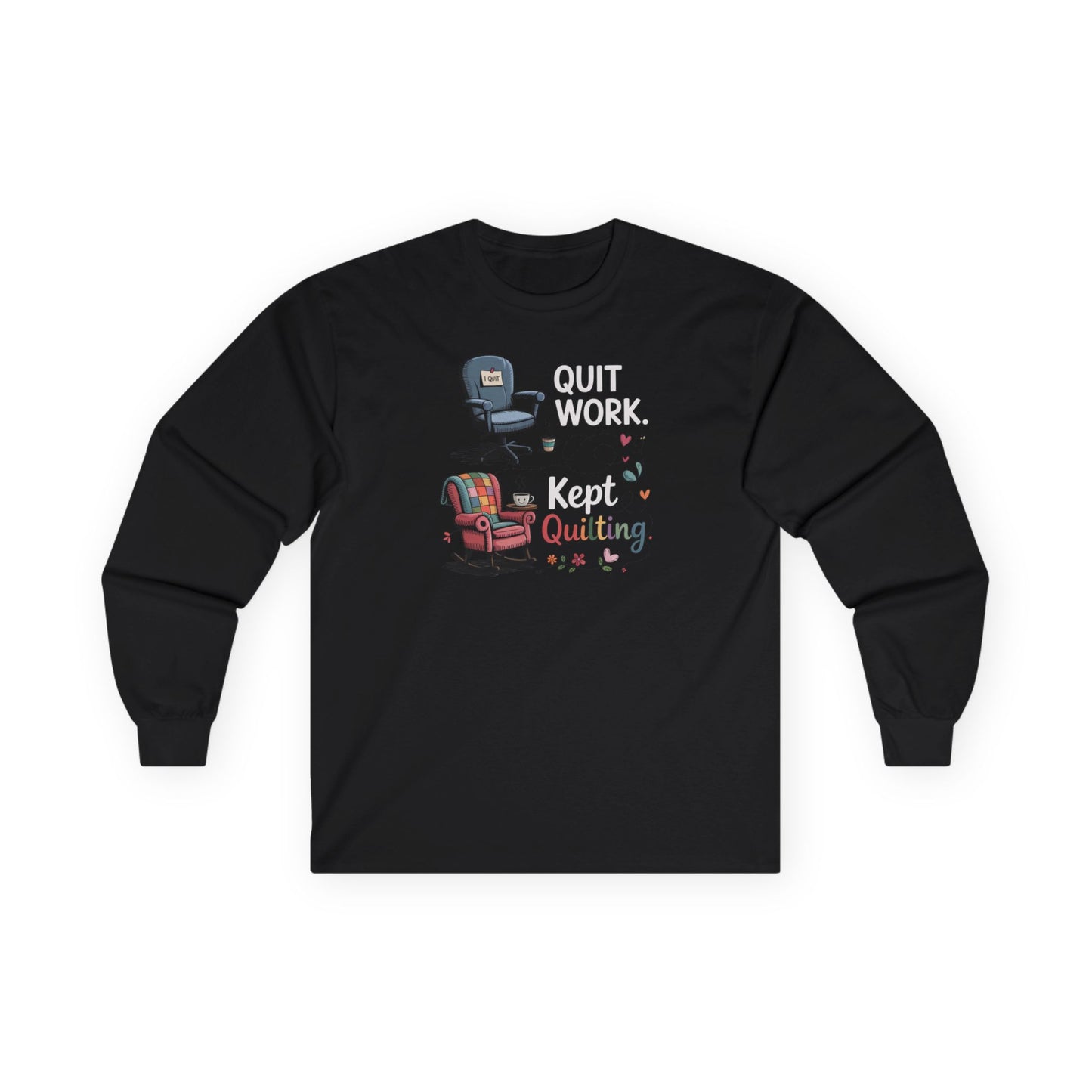 Quit Work Kept Quilting Long Sleeve Shirt | Funny Retirement Quilter Tee