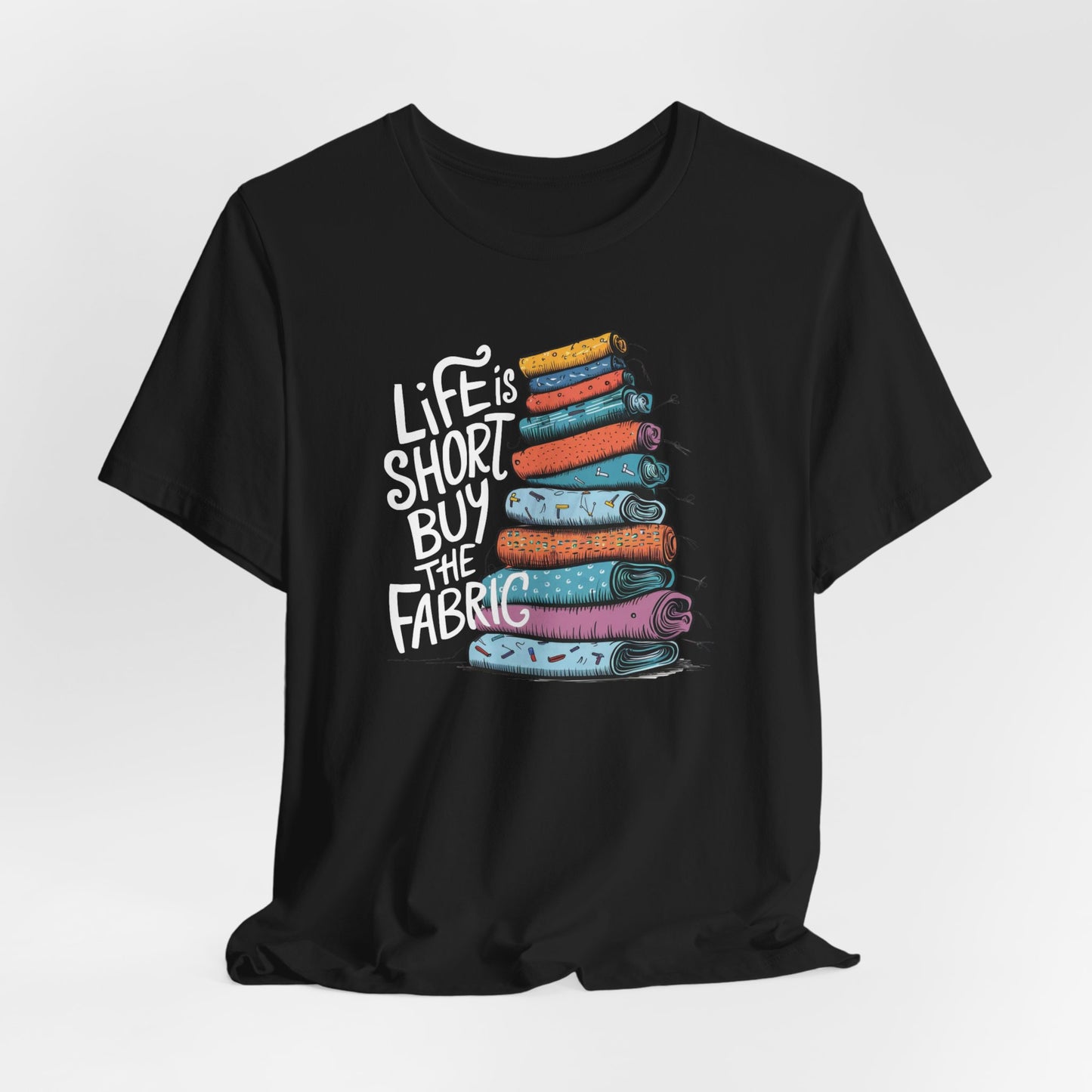 Life is Short, Buy the Fabric – Comfort Fit (4X-5X)