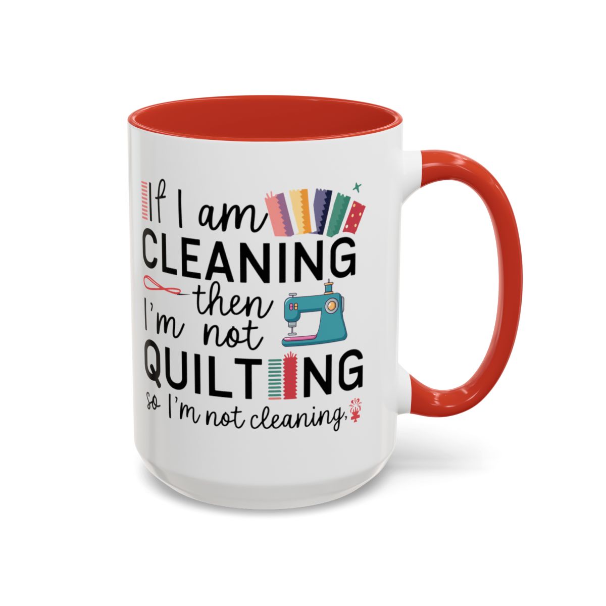 A Red funny Ceramic Mug with the phrase If I am Cleaning then I'm not Quilting in a bold and cheerful font with images of quilting icons and supplies