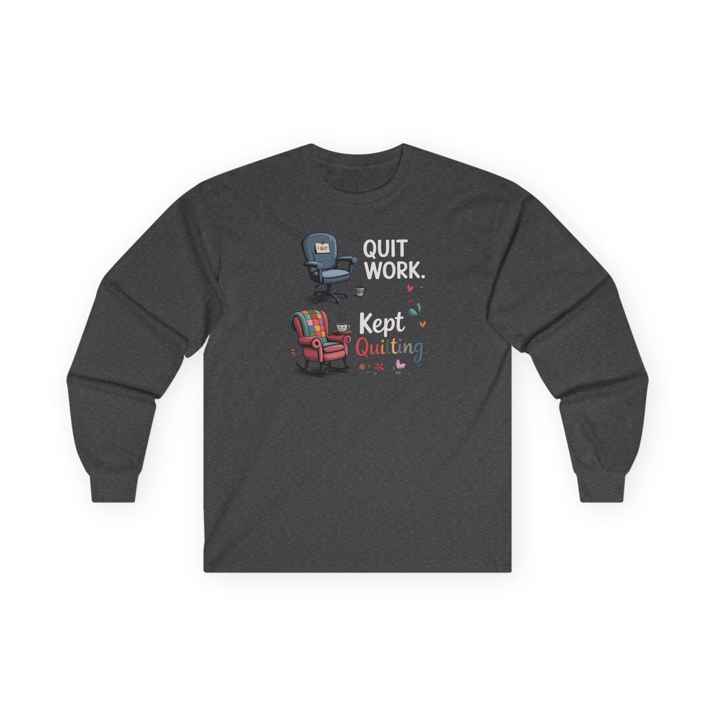Quit Work Kept Quilting Long Sleeve Shirt | Funny Retirement Quilter Tee