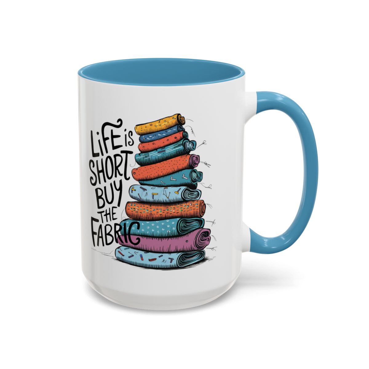 A Light Blue funny Ceramic Mug with the phrase Life is Short, Buy the Fabric with the label 'Life is Short, Buy the Fabric' next to a graphic of A Light Blue funny pile of fabric