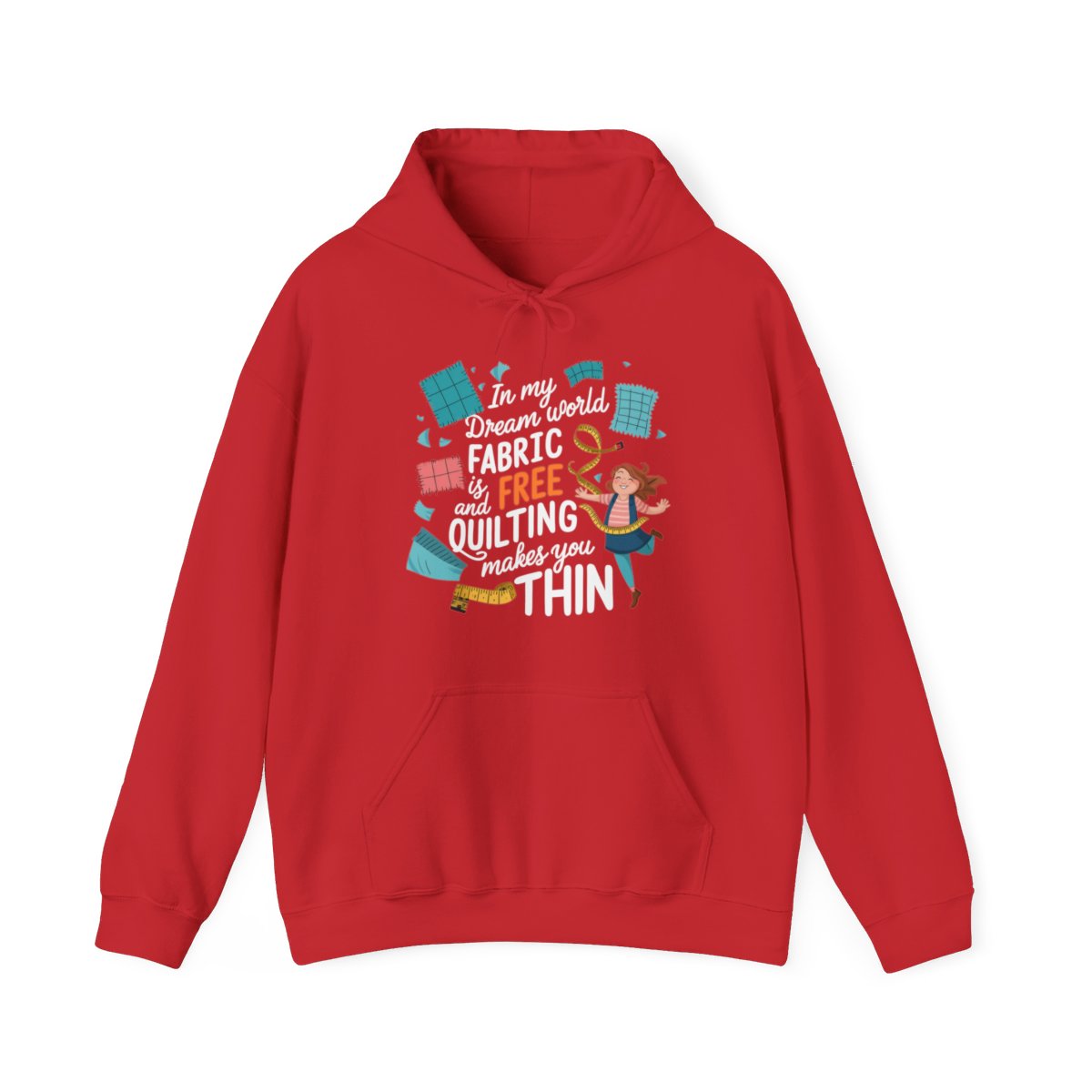 A Red funny Hoodie with the phrase Fabric is Free and Quilting Makes You Thin in font with a cheerful quilter jumping for joy