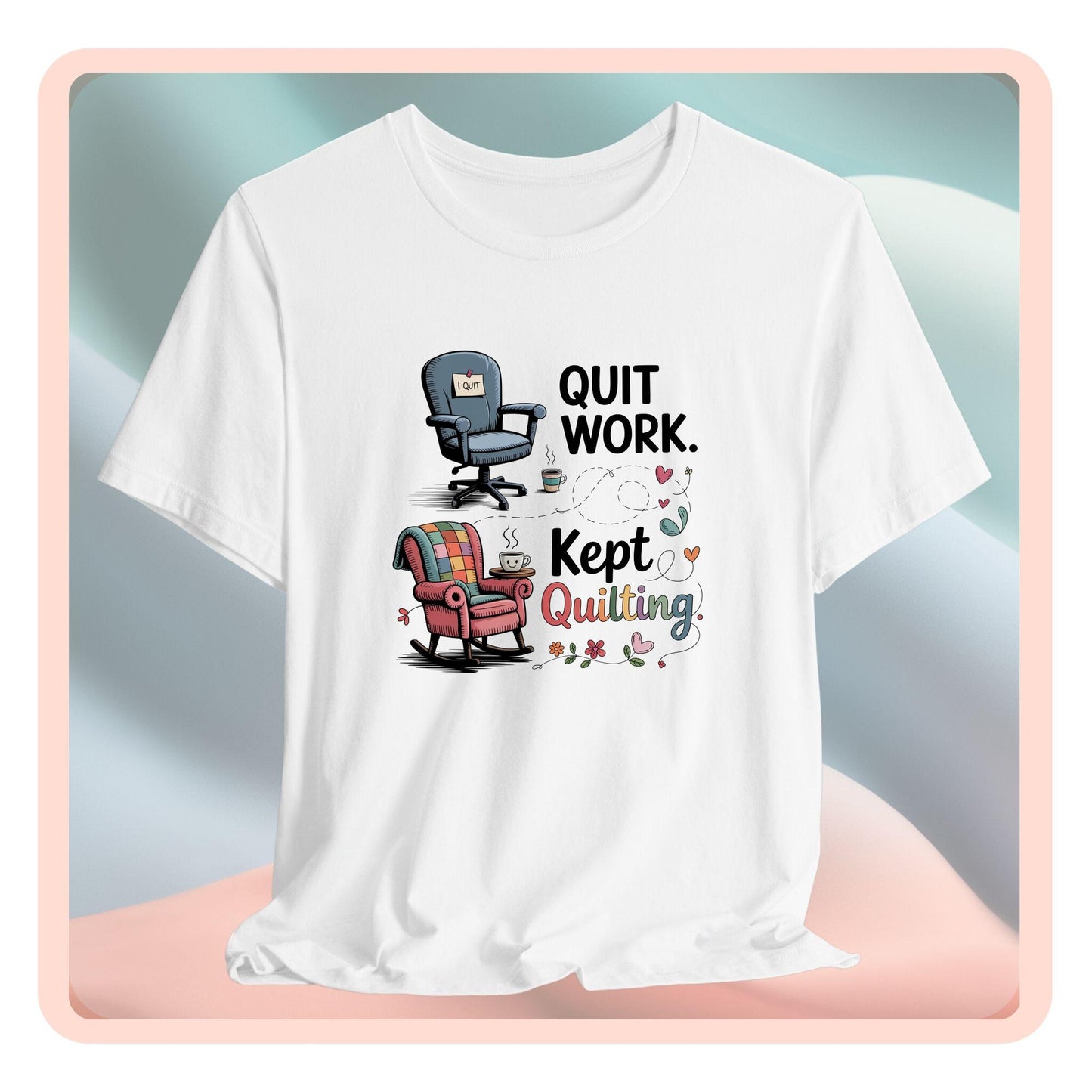 Quit Work. Kept Quilting. – Funny Retirement T-Shirt for Quilters