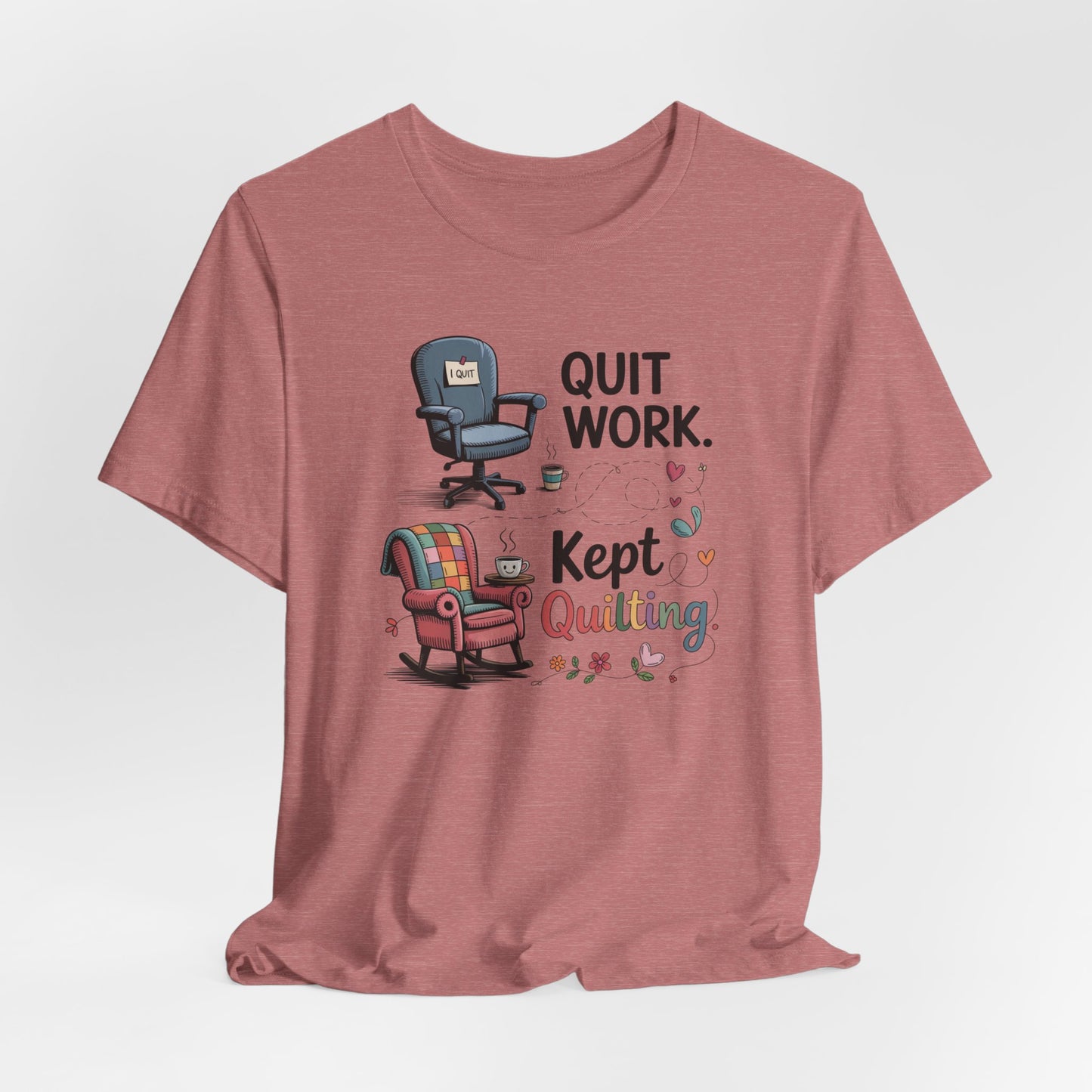 Quit Work. Kept Quilting. – Funny Retirement T-Shirt for Quilters