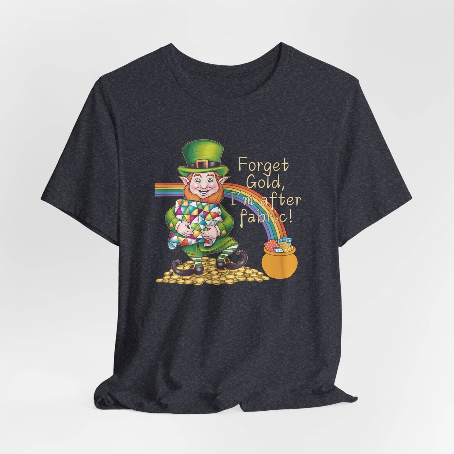 Forget Gold, I’m After Fabric Short-Sleeve Tee – St. Patrick’s Day Quilting