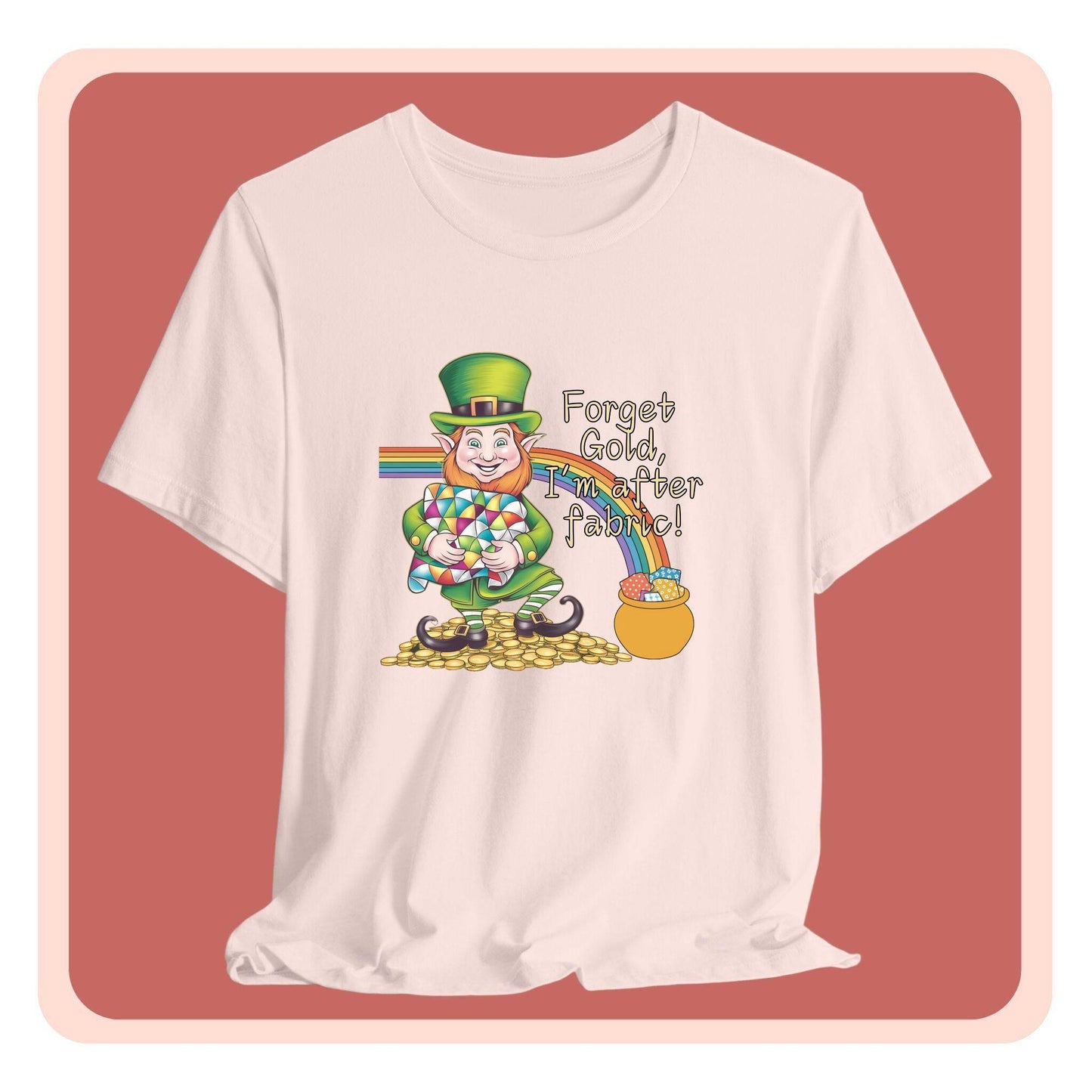 Forget Gold, I’m After Fabric Short-Sleeve Tee – St. Patrick’s Day Quilting