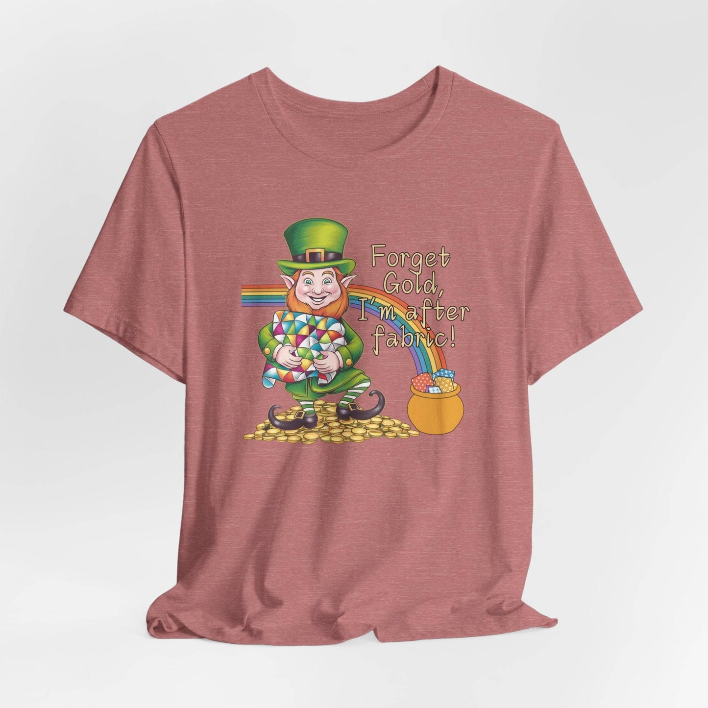 Forget Gold, I’m After Fabric Short-Sleeve Tee – St. Patrick’s Day Quilting