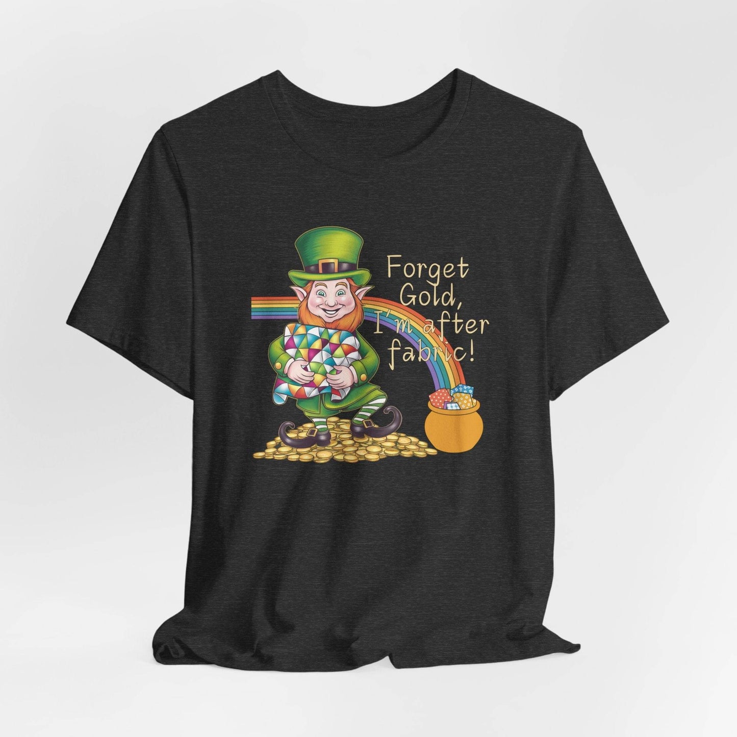 Forget Gold, I’m After Fabric Short-Sleeve Tee – St. Patrick’s Day Quilting