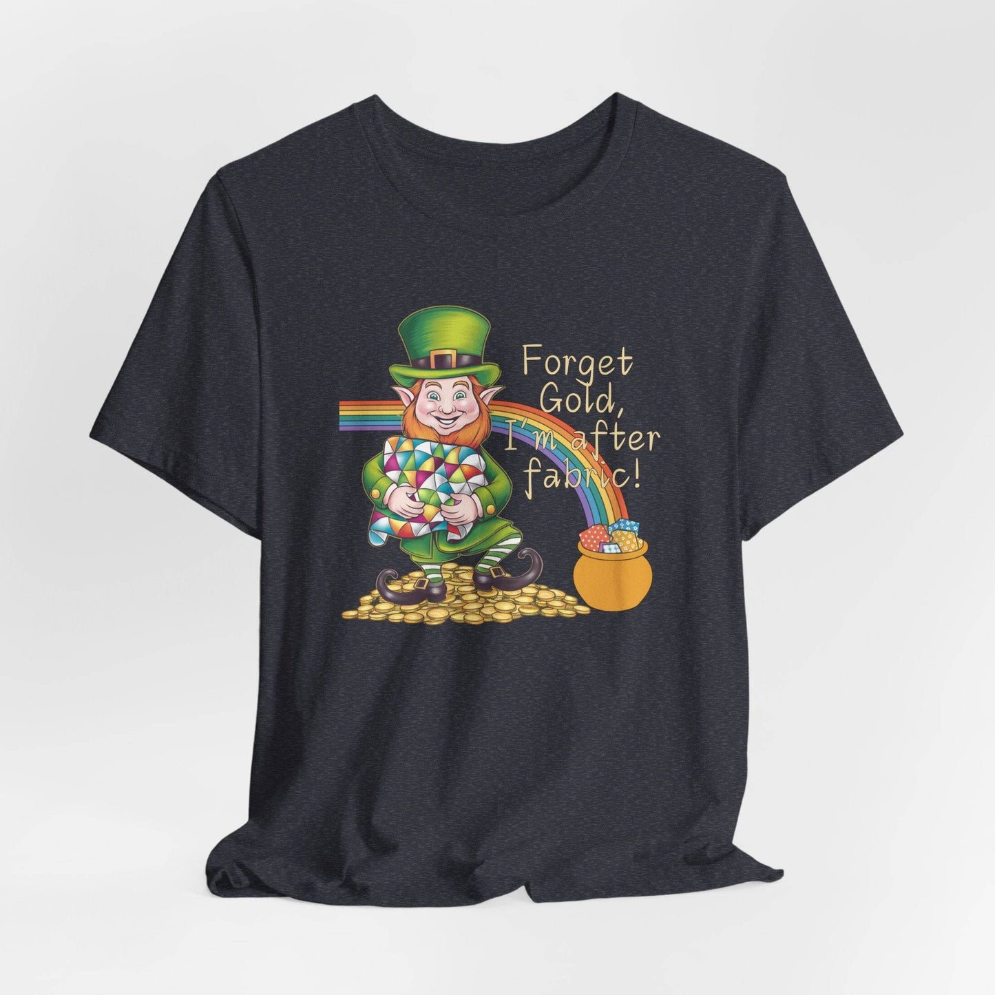 Forget Gold, I’m After Fabric Short-Sleeve Tee – St. Patrick’s Day Quilting