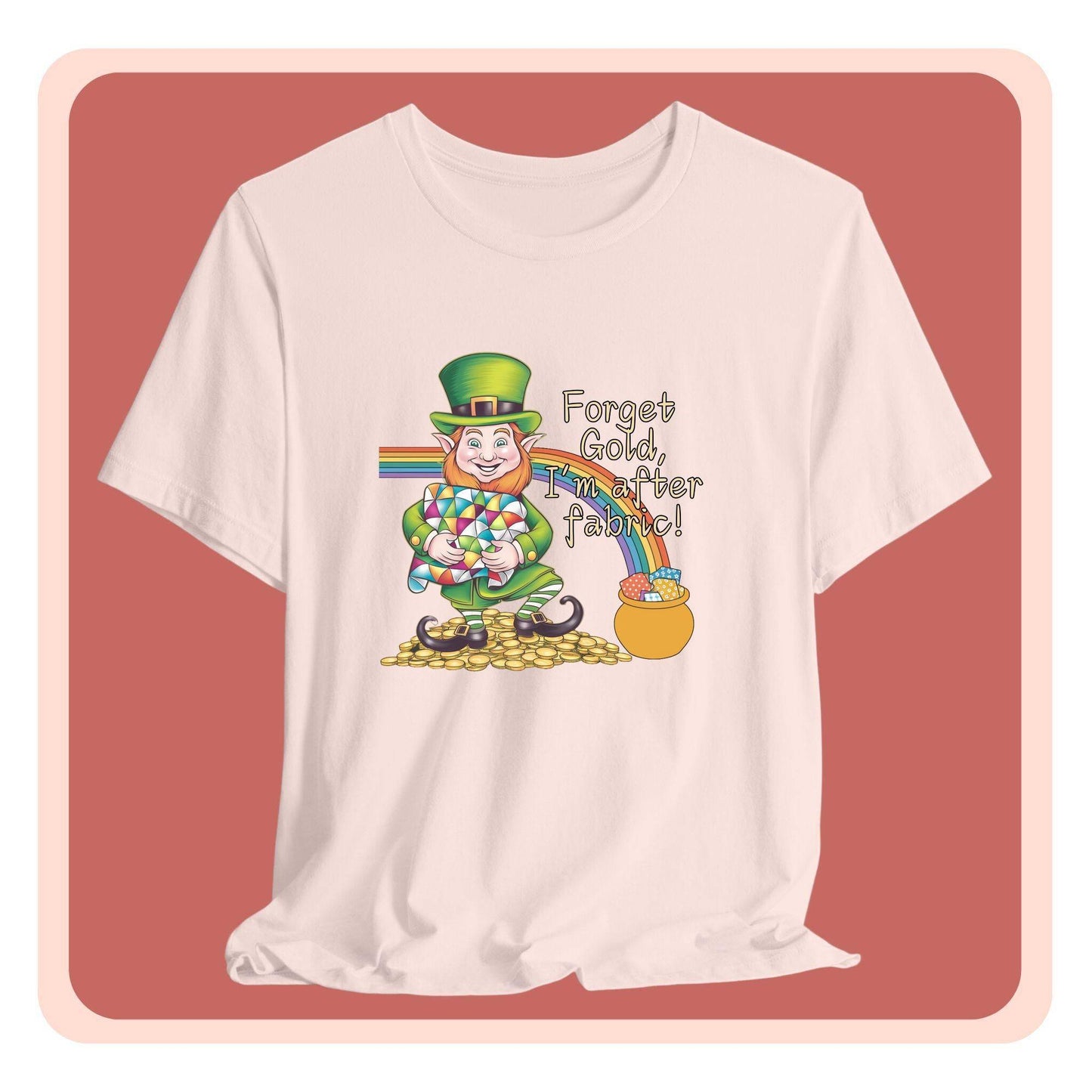Forget Gold, I’m After Fabric Short-Sleeve Tee – St. Patrick’s Day Quilting