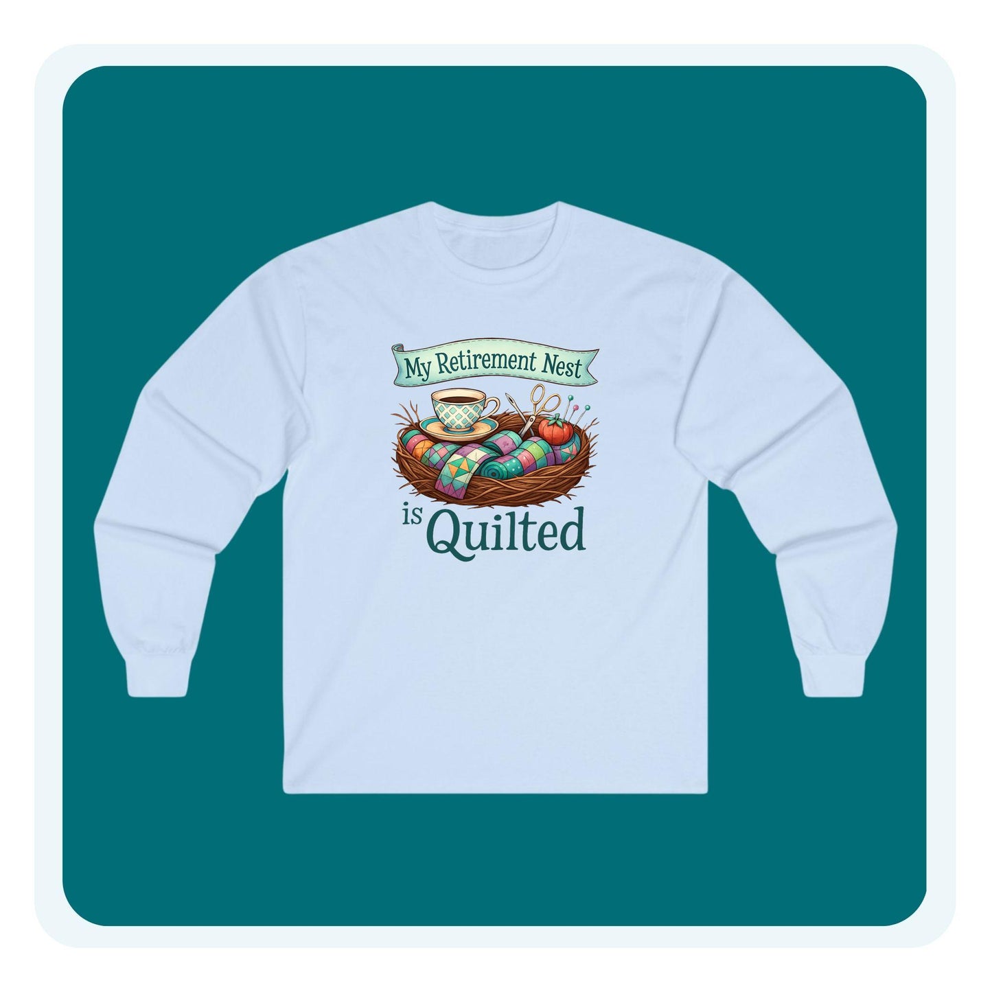 My Retirement Nest is Quilted Long Sleeve Shirt | Quilter’s Retirement Gift Tee