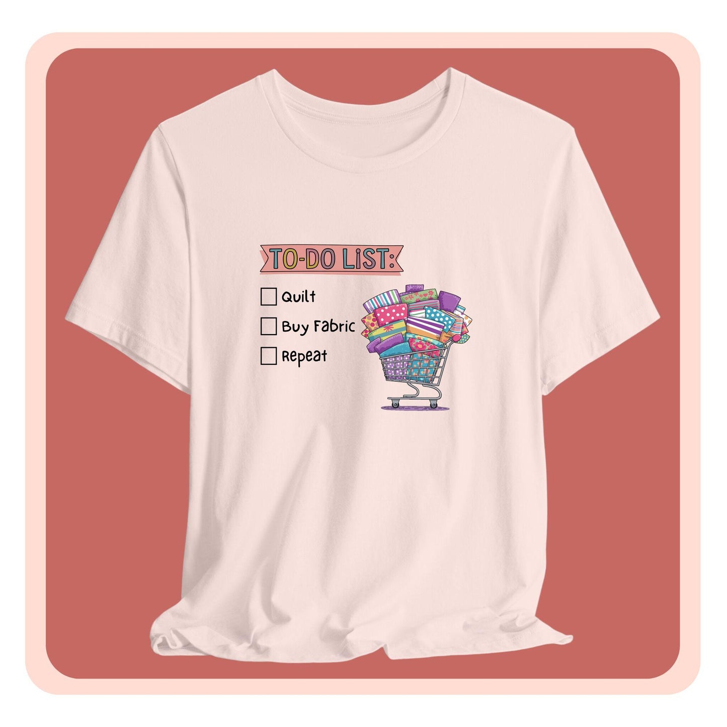 Quilting To-Do List T-Shirt – Funny Fabric Shopping Tee for Quilters & Sewists