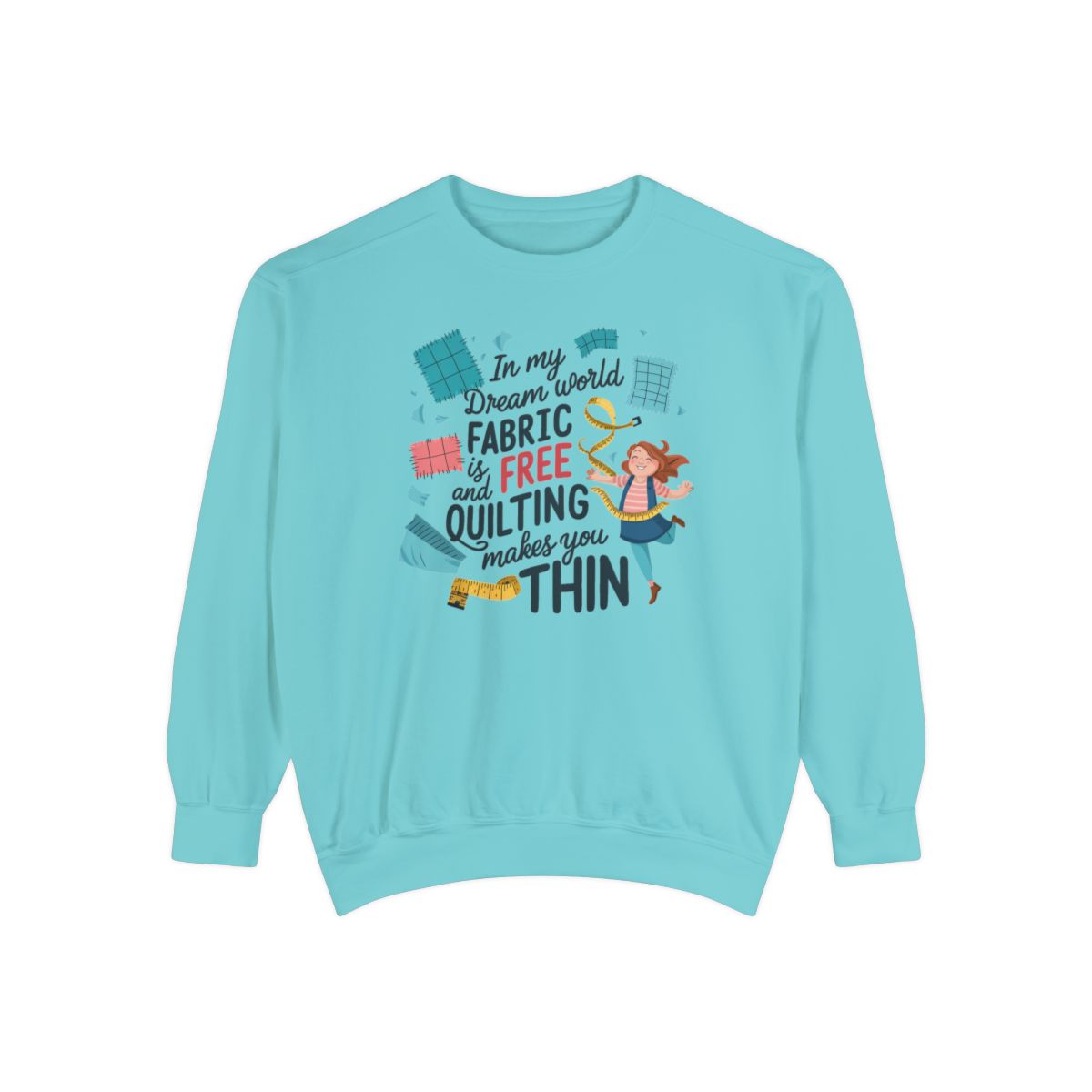 A Chalky Mint funny Sweatshirt with the phrase Fabric is Free and Quilting Makes You Thin in font with a cheerful quilter jumping for joy