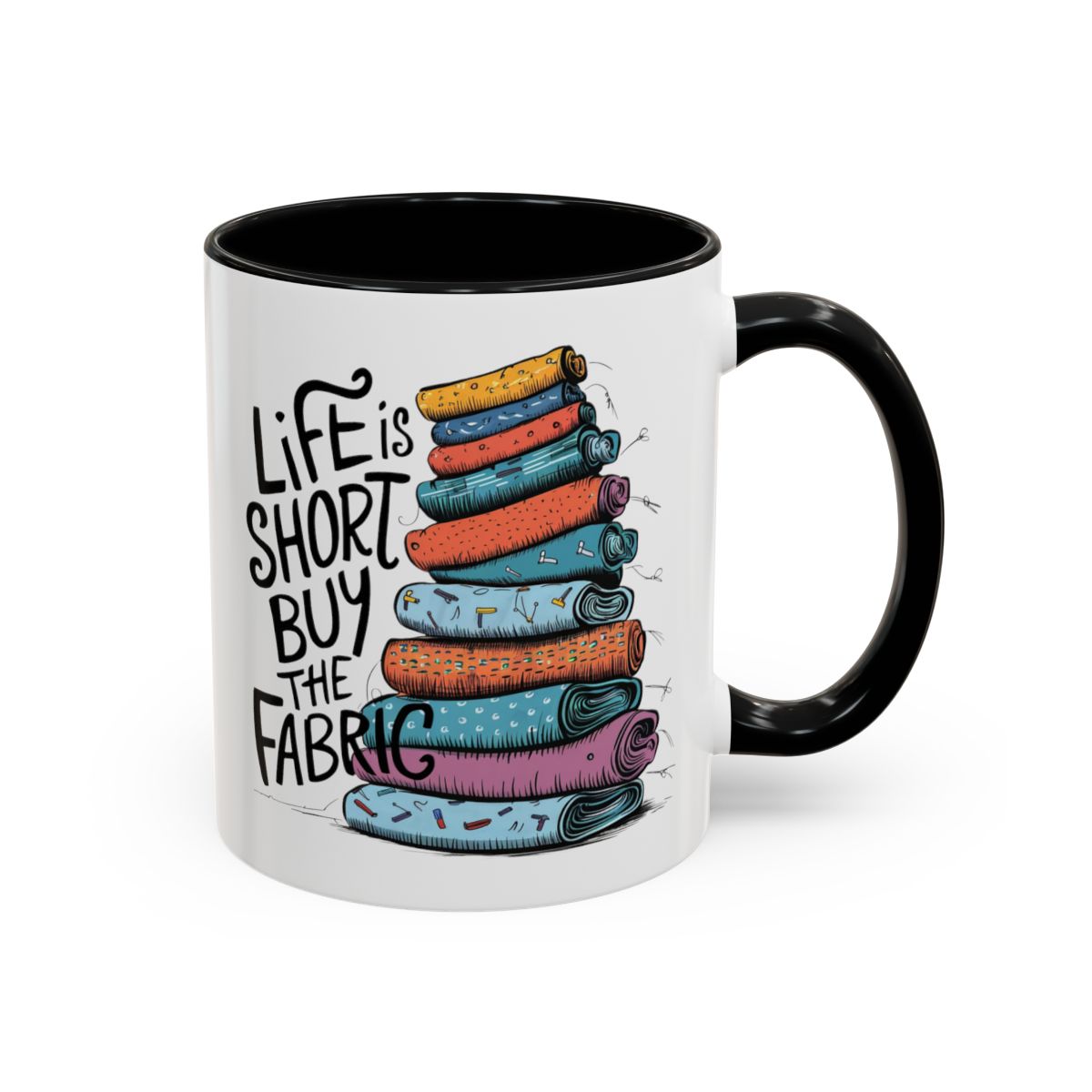 A Black funny Ceramic Mug with the phrase Life is Short, Buy the Fabric with the label 'Life is Short, Buy the Fabric' next to a graphic of A Black funny pile of fabric