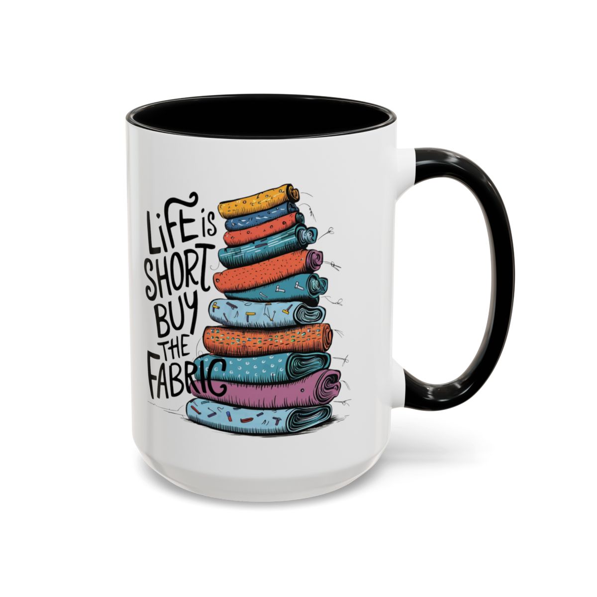 A Black funny Ceramic Mug with the phrase Life is Short, Buy the Fabric with the label 'Life is Short, Buy the Fabric' next to a graphic of A Black funny pile of fabric