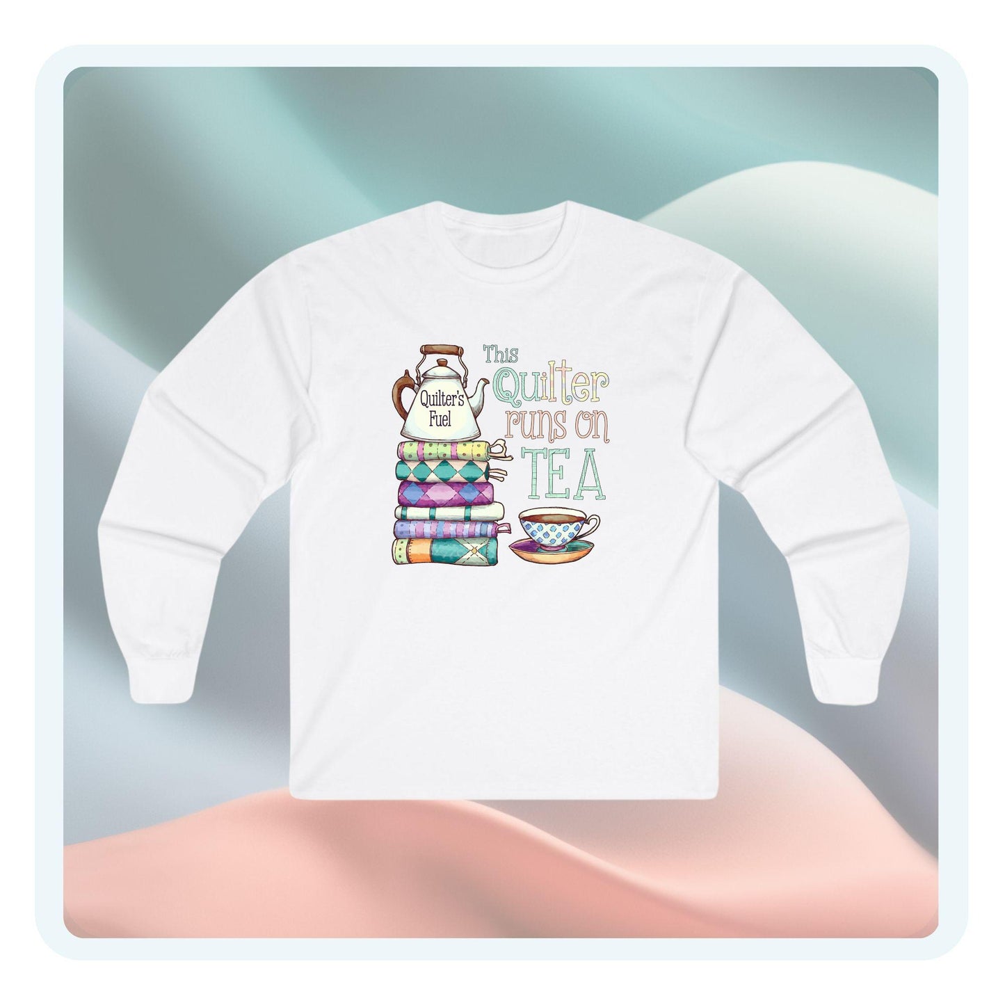 This Quilter Runs on Tea – Long Sleeve Quilting Shirt for Women | Quilter’s Fuel Gift Tee