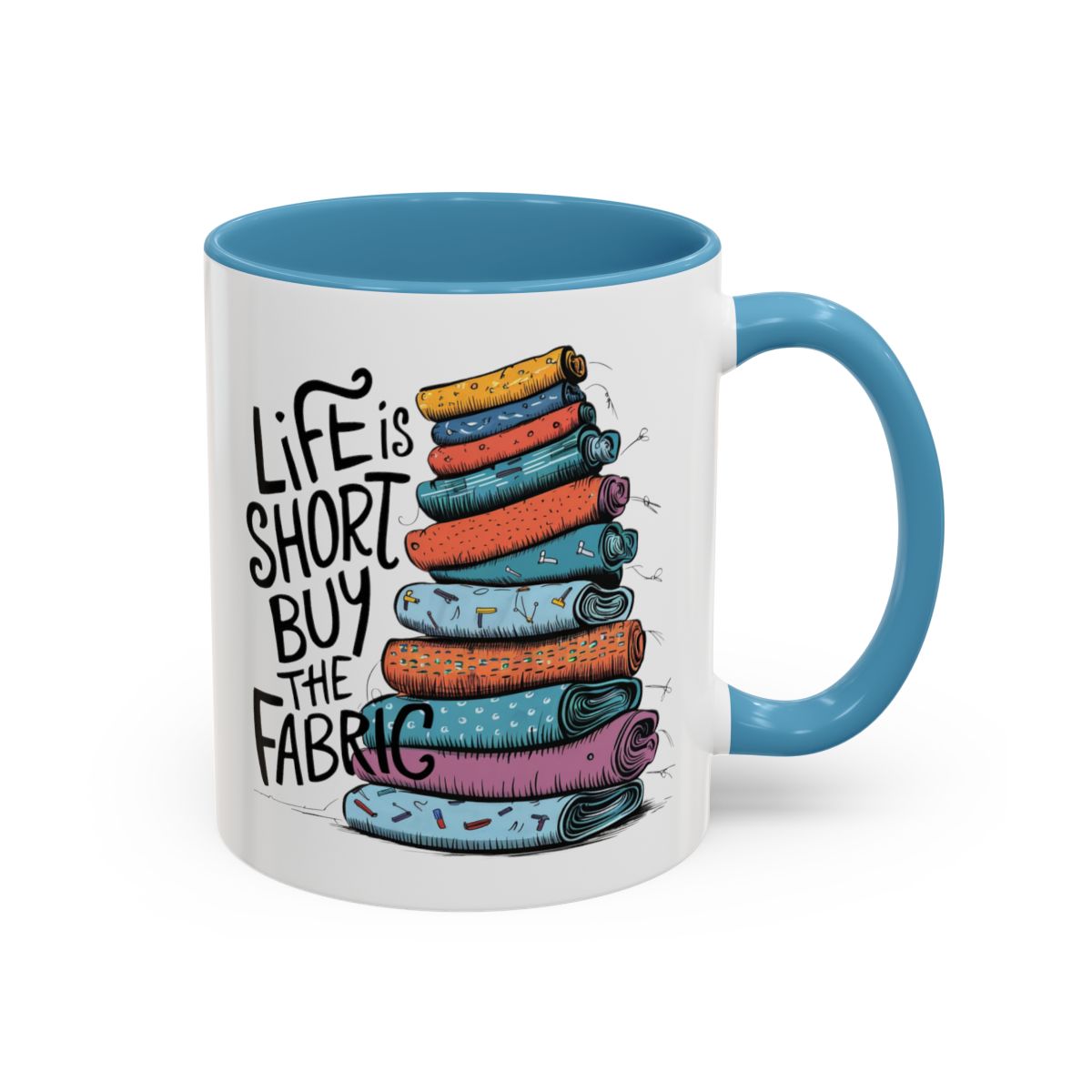 A Light Blue funny Ceramic Mug with the phrase Life is Short, Buy the Fabric with the label 'Life is Short, Buy the Fabric' next to a graphic of A Light Blue funny pile of fabric
