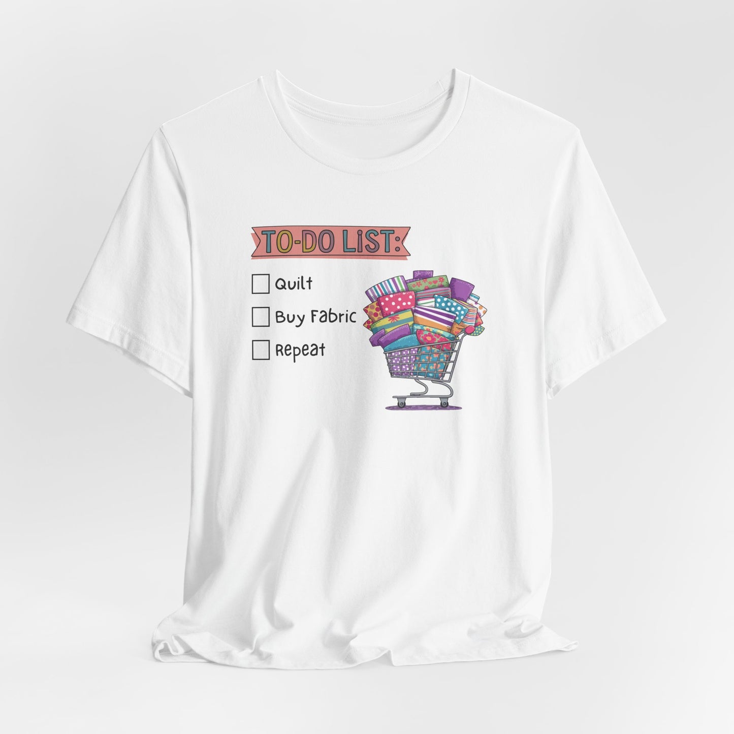Quilting To-Do List T-Shirt – Funny Fabric Shopping Tee for Quilters & Sewists