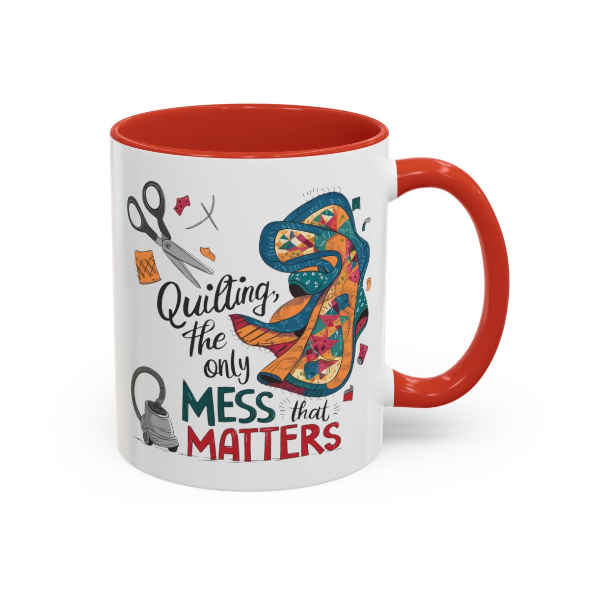 A Red funny Ceramic Mug with the phrase Quilting, the Only Mess that Matters and illustrations of fabric scraps, scissors, and a vacuum cleaner. Colorful quilt patterns swirl around the text, creating a playful and relatable design for quilting enthusiasts.