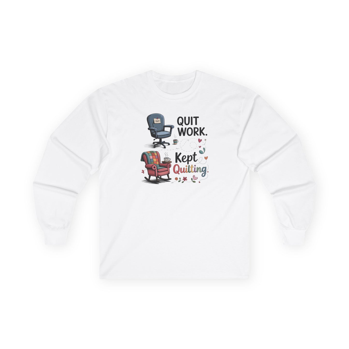 Quit Work Kept Quilting Long Sleeve Shirt | Funny Retirement Quilter Tee