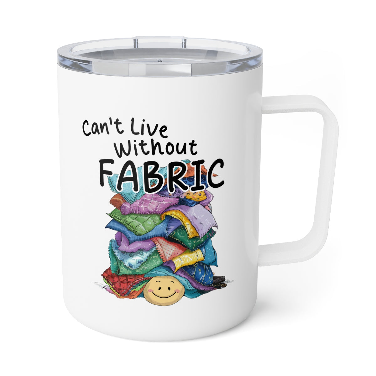 A White funny quilting-inspired Insulated Mug with an Illustration of a smiling face underneath a pile of colorful fabric scraps. Text reads "Can't Live Without Fabric" in a handwritten style. The fabrics feature various patterns and textures in multiple colors.