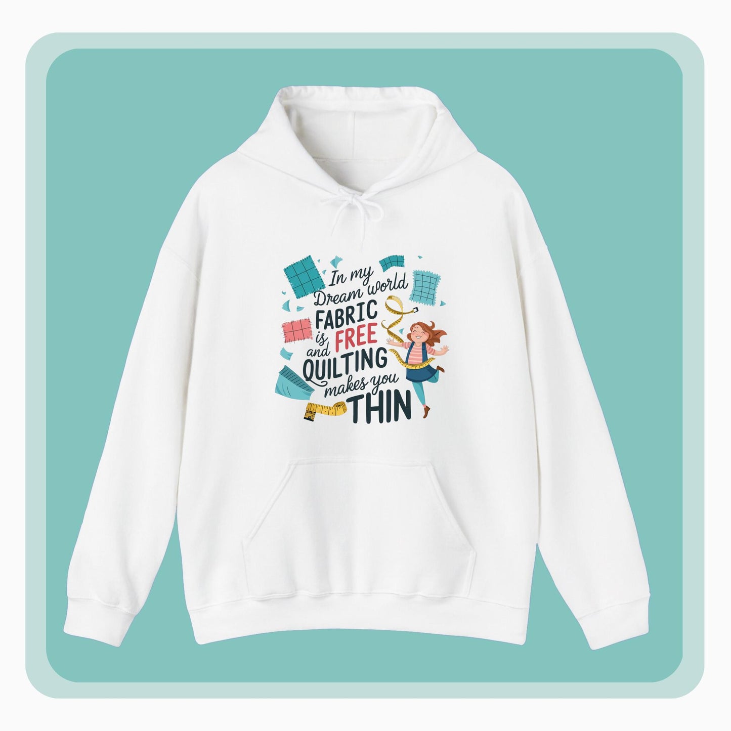 A funny Hoodie with the phrase Fabric is Free and Quilting Makes You Thin in font with a cheerful quilter jumping for joy