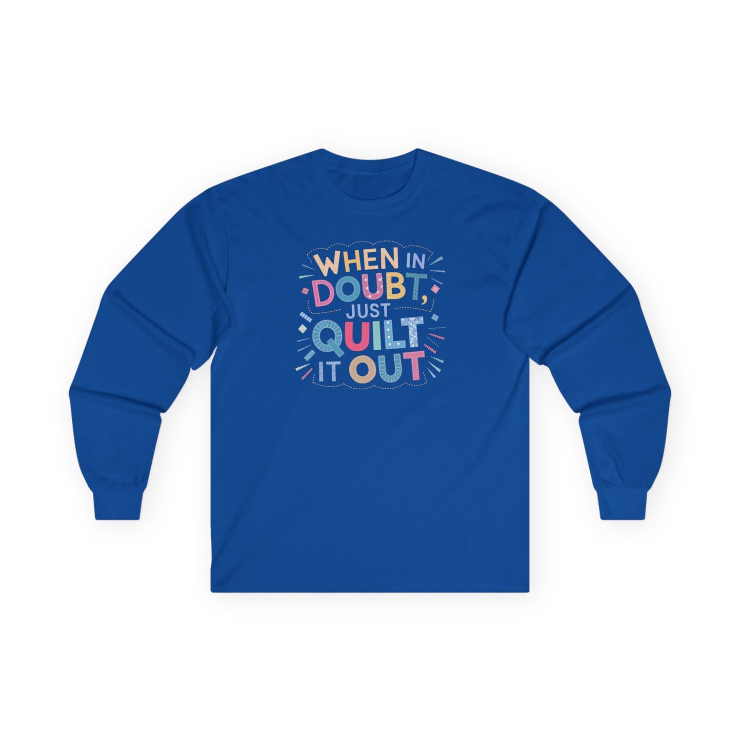 When in Doubt, Just Quilt It Out Long-Sleeve Tee – Quilting Fun