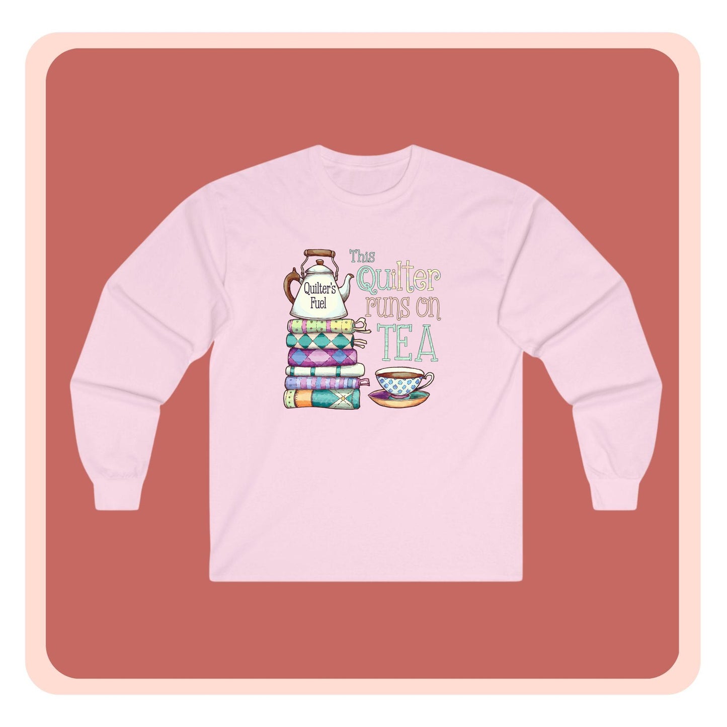 This Quilter Runs on Tea – Long Sleeve Quilting Shirt for Women | Quilter’s Fuel Gift Tee