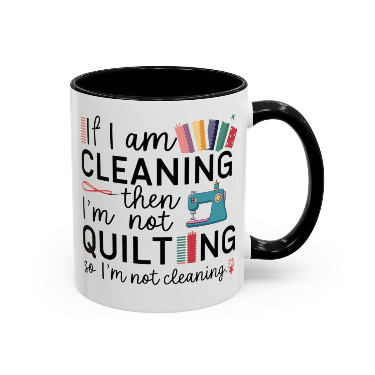 A Black funny Ceramic Mug with the phrase If I am Cleaning then I'm not Quilting in a bold and cheerful font with images of quilting icons and supplies