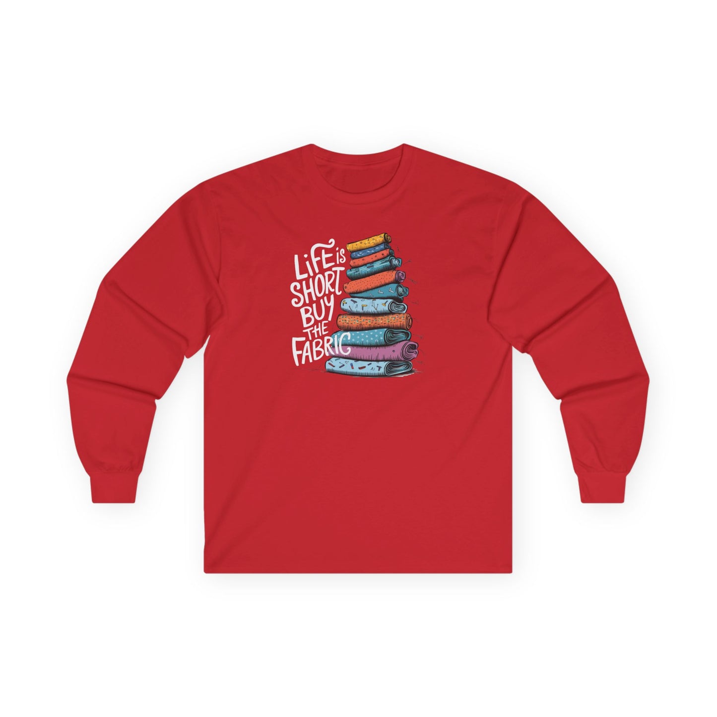 Life Is Short, Buy the Fabric Long-Sleeve Tee – Quilting Fun