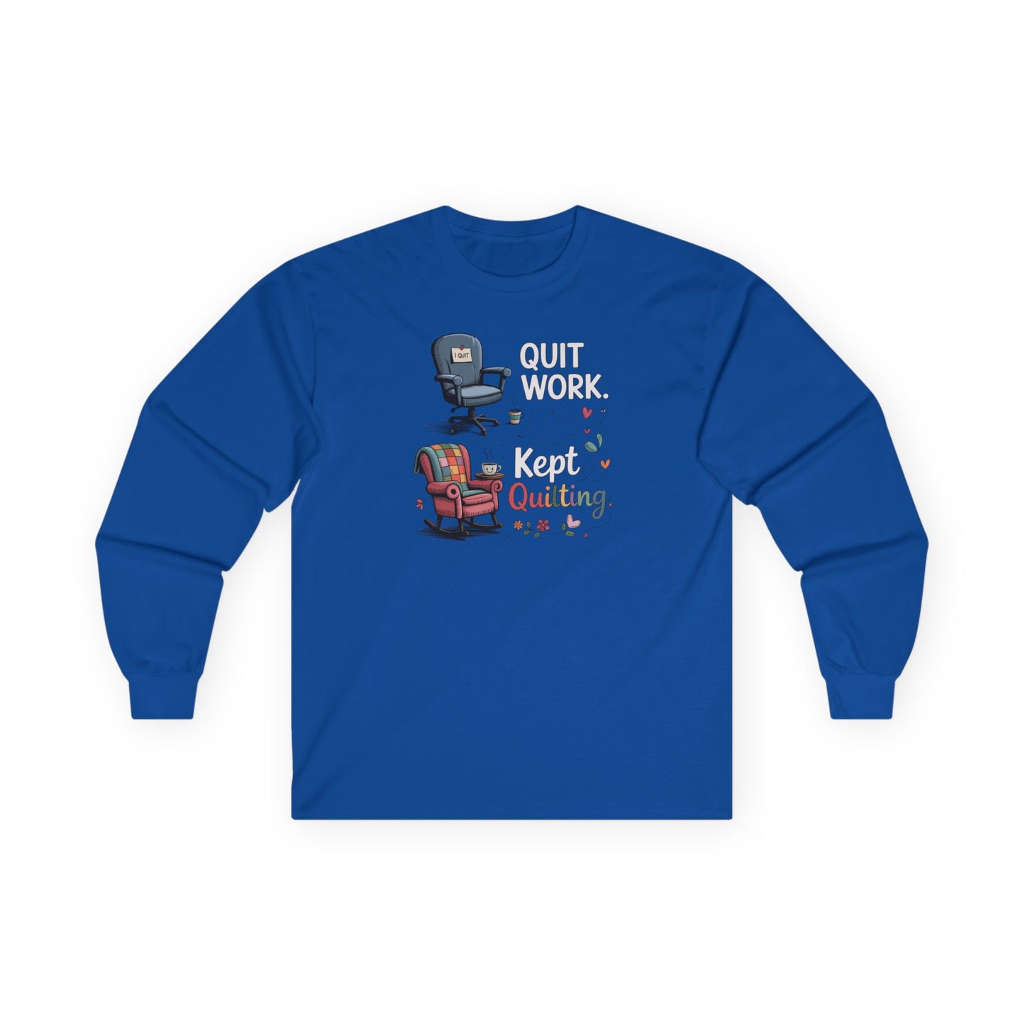 Quit Work Kept Quilting Long Sleeve Shirt | Funny Retirement Quilter Tee