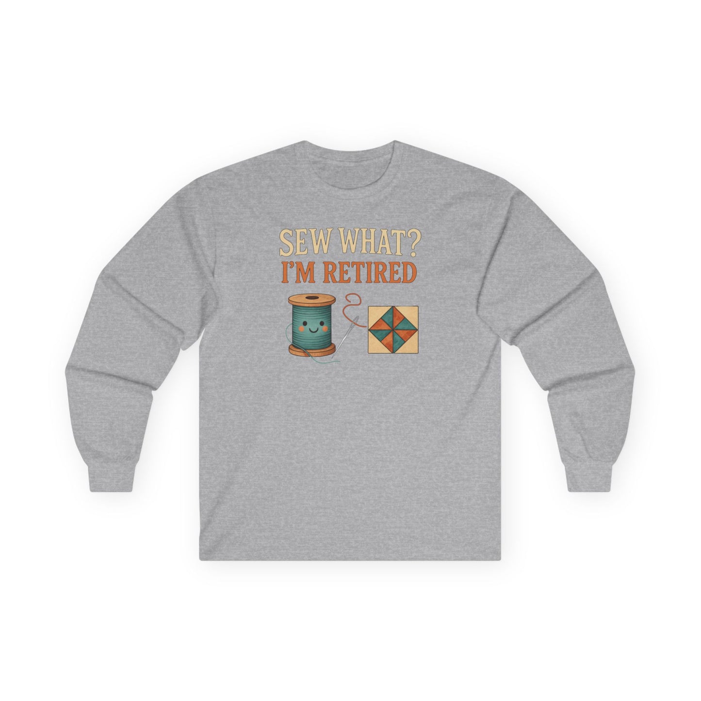 Sew What? I’m Retired Long Sleeve Shirt | Quilting Retirement Gift Tee
