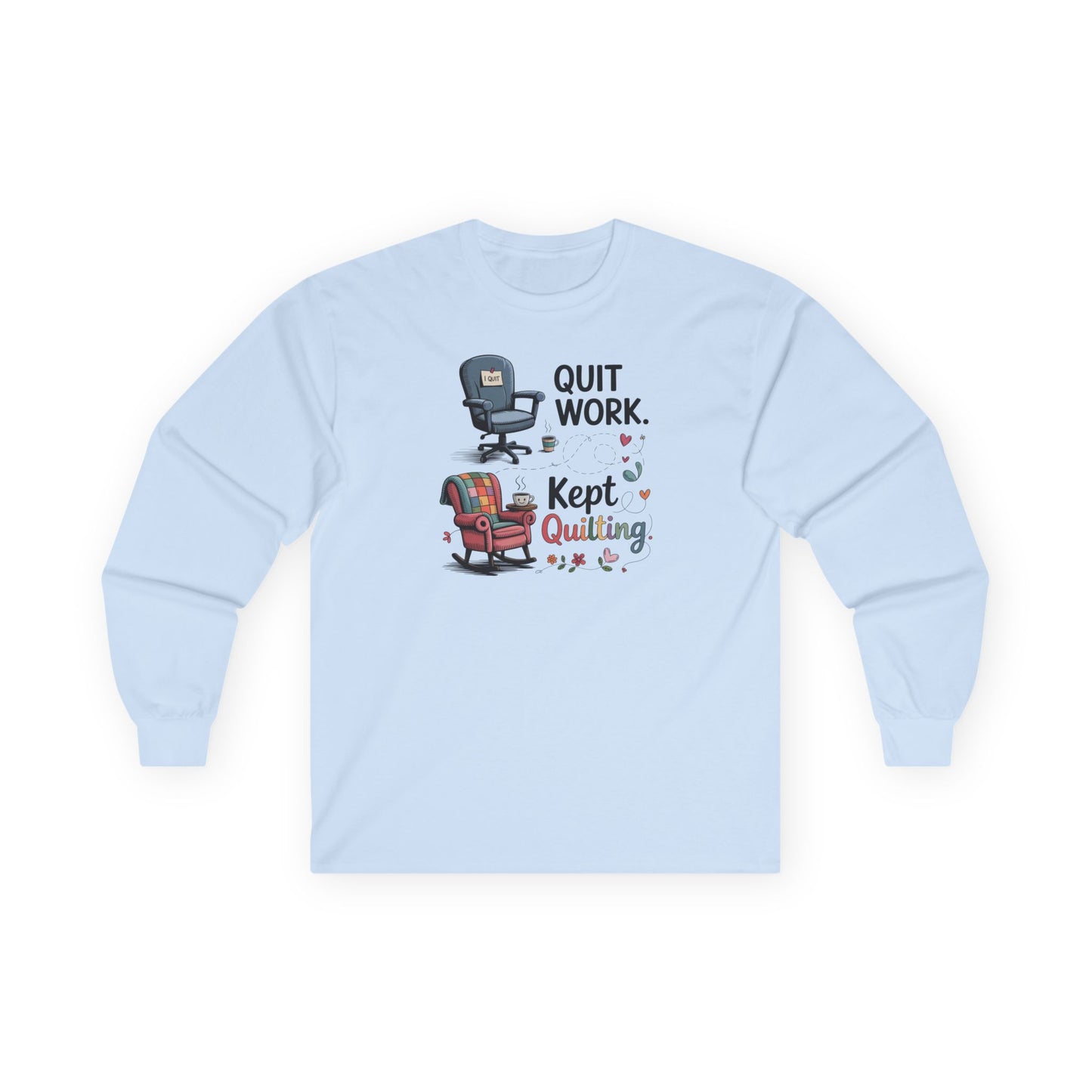 Quit Work Kept Quilting Long Sleeve Shirt | Funny Retirement Quilter Tee