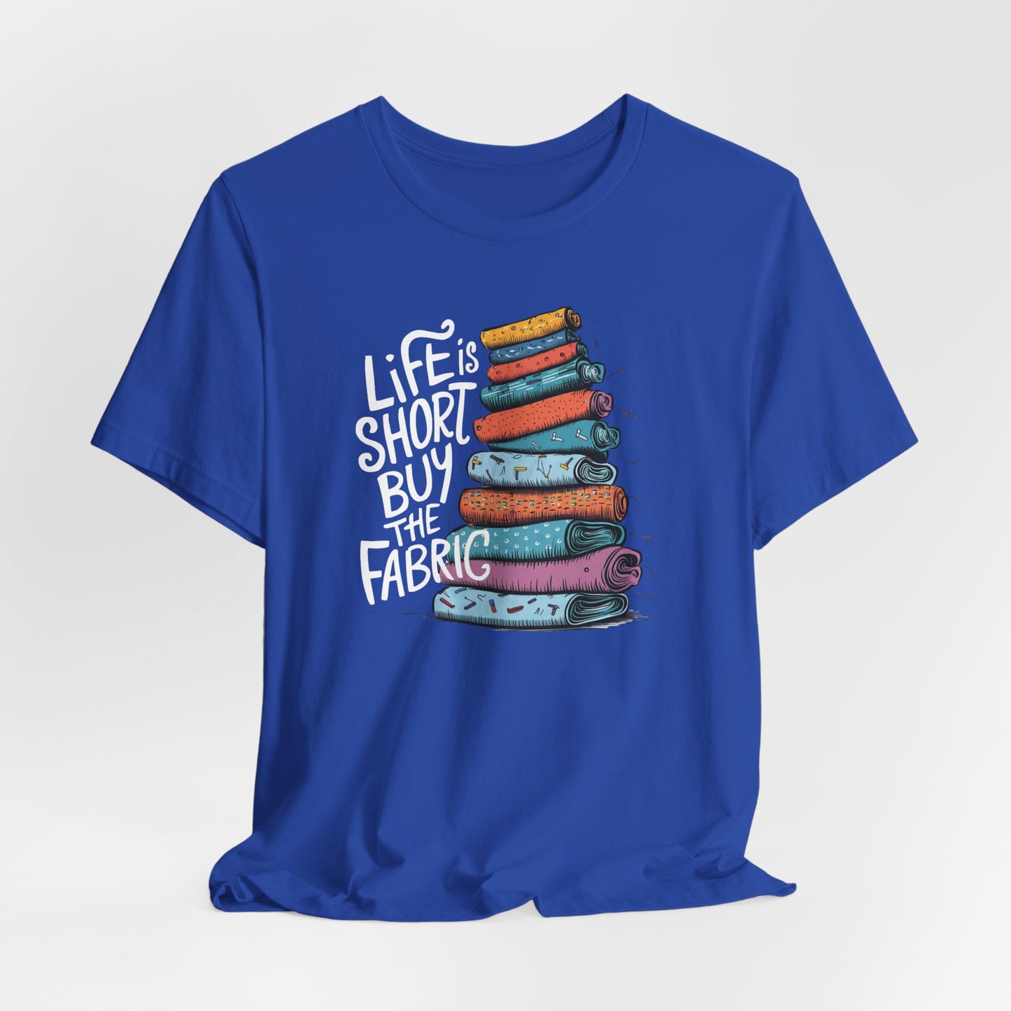 Life is Short, Buy the Fabric – Comfort Fit (4X-5X)