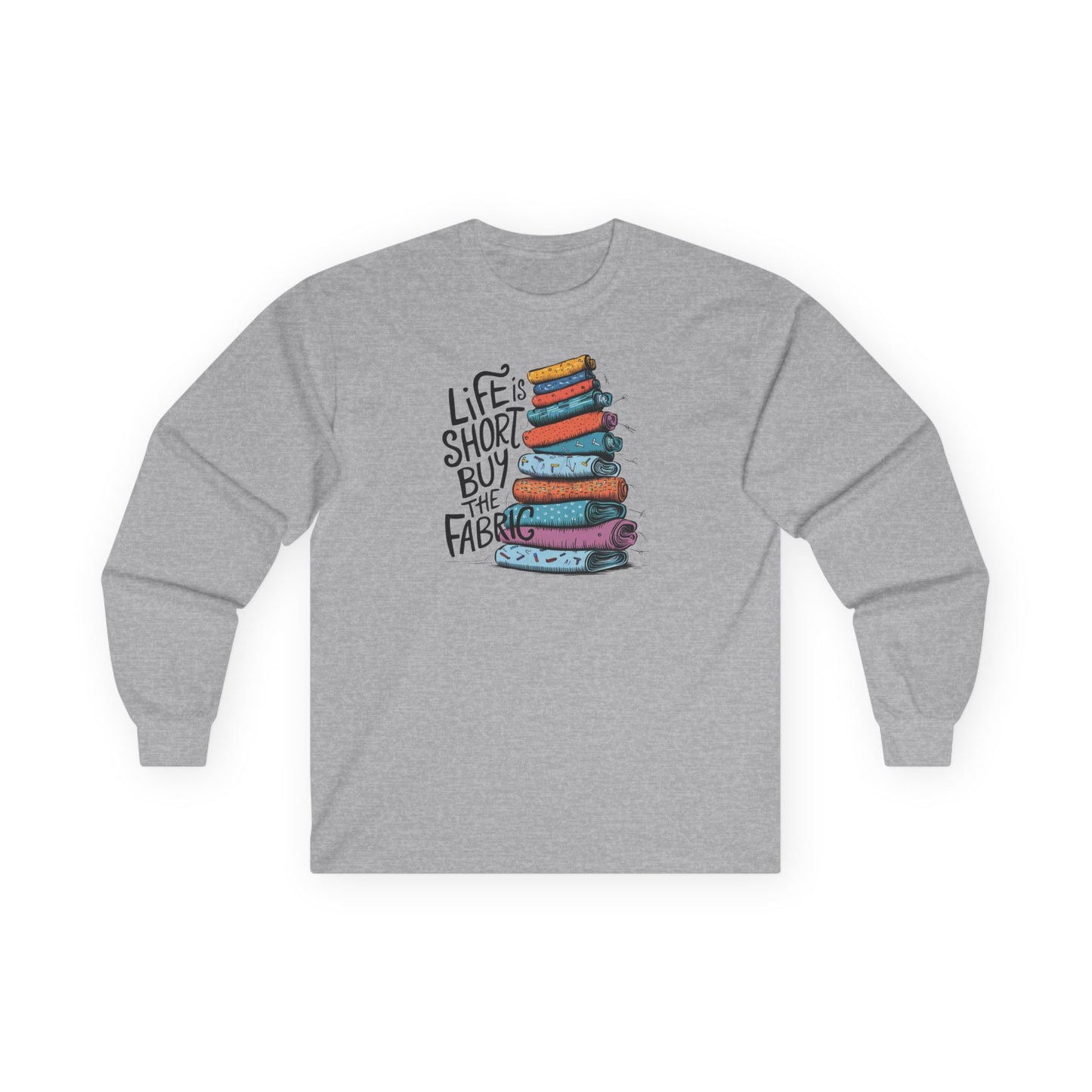 Life Is Short, Buy the Fabric Long-Sleeve Tee – Quilting Fun