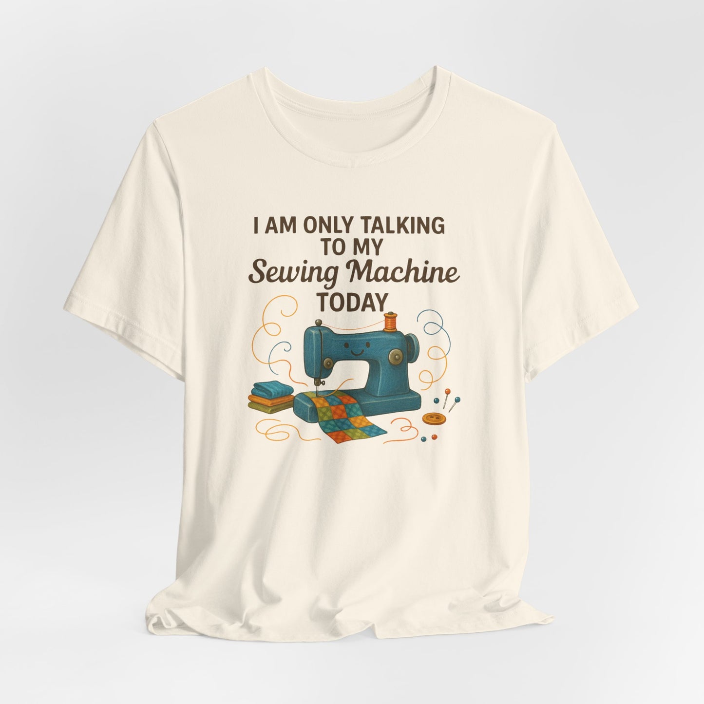 Only Talking to My Sewing Machine Today T-Shirt | Funny Quilting Tee | Perfect Gift for Quilters & Sewists | Super Soft Bella+Canvas Shirt