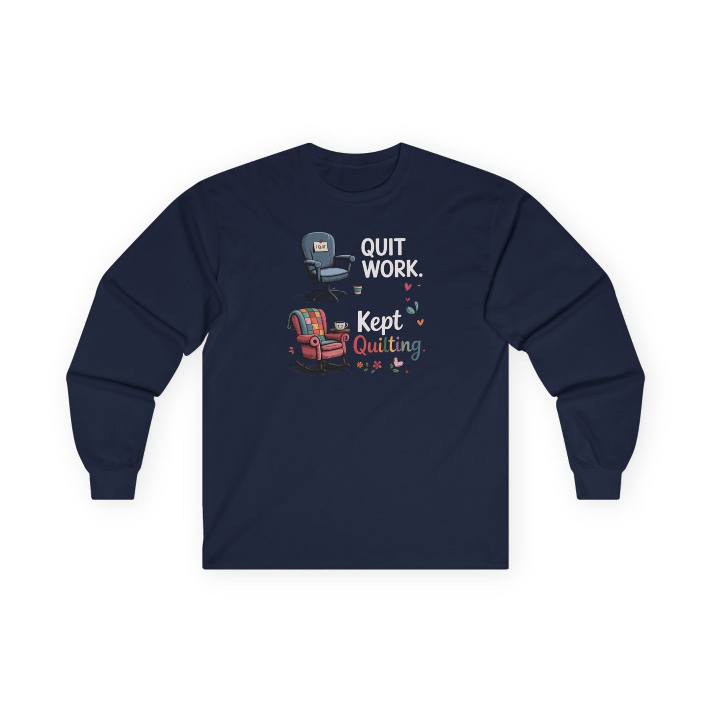 Quit Work Kept Quilting Long Sleeve Shirt | Funny Retirement Quilter Tee